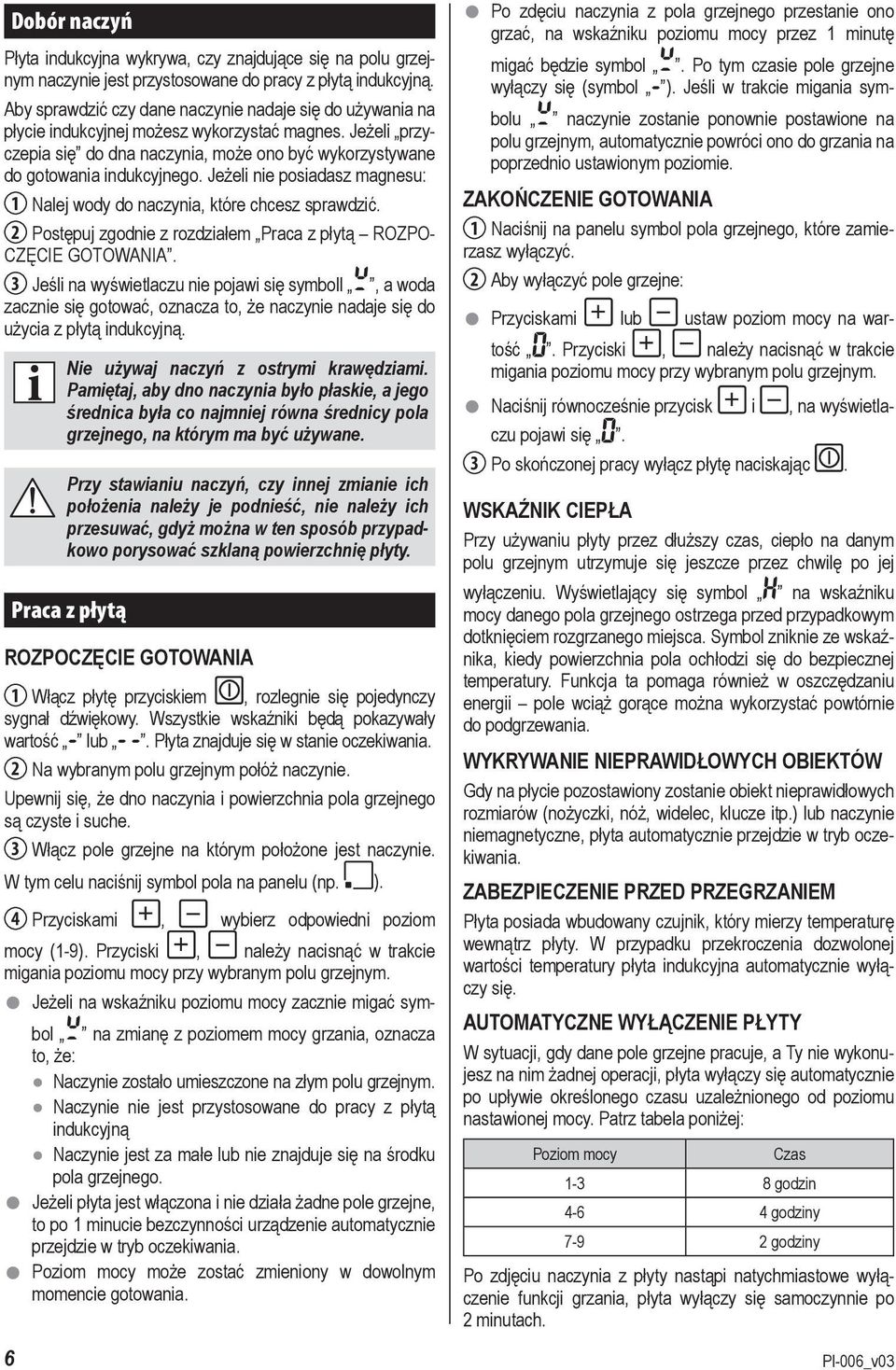 Jeżeli nie posiadasz magnesu: 1 Nalej wody do naczynia, które chcesz sprawdzić. 2 Postępuj zgodnie z rozdziałem Praca z płytą ROZPO- CZĘCIE GOTOWANIA.