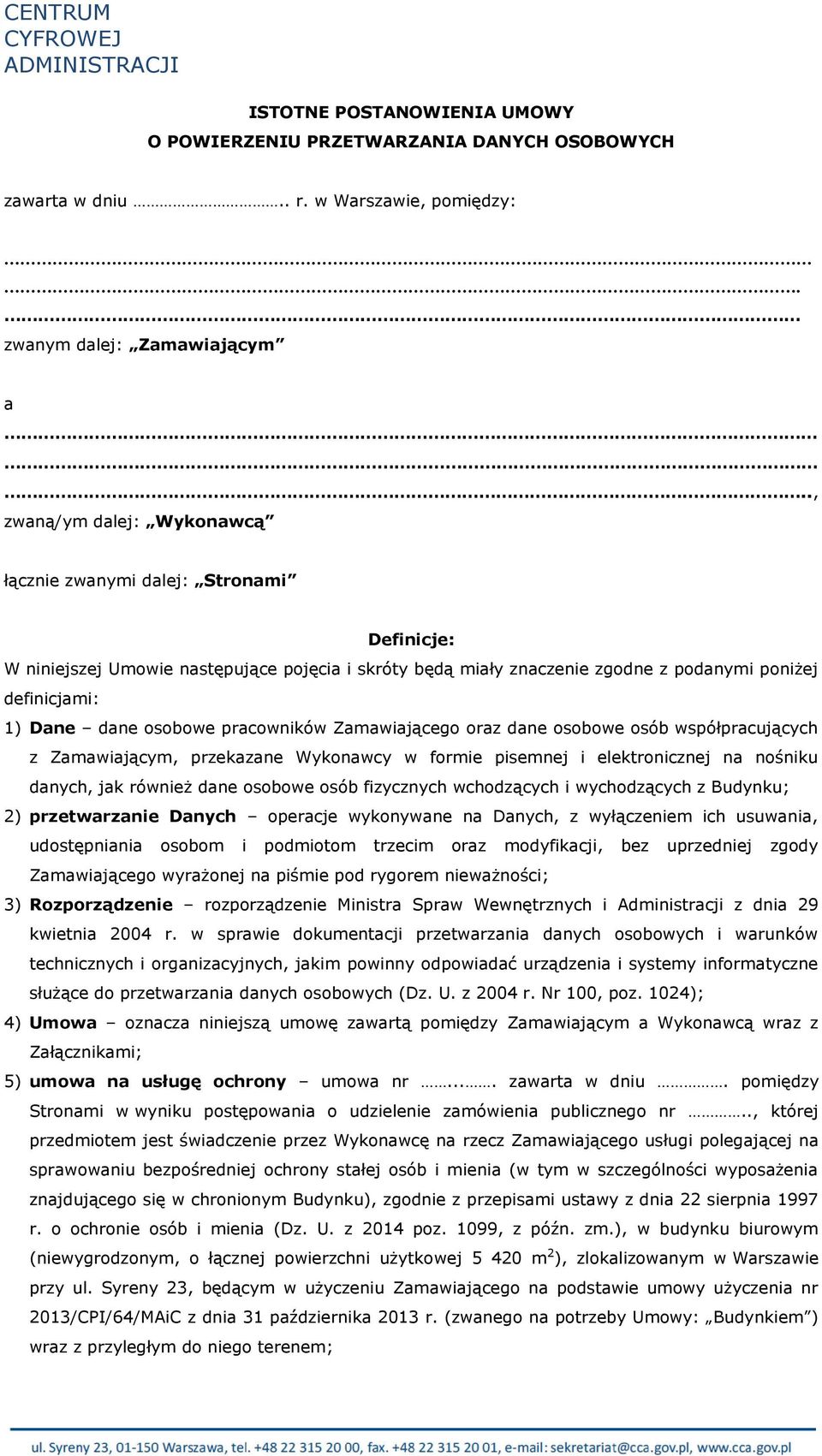 osobowe pracowników Zamawiającego oraz dane osobowe osób współpracujących z Zamawiającym, przekazane Wykonawcy w formie pisemnej i elektronicznej na nośniku danych, jak również dane osobowe osób