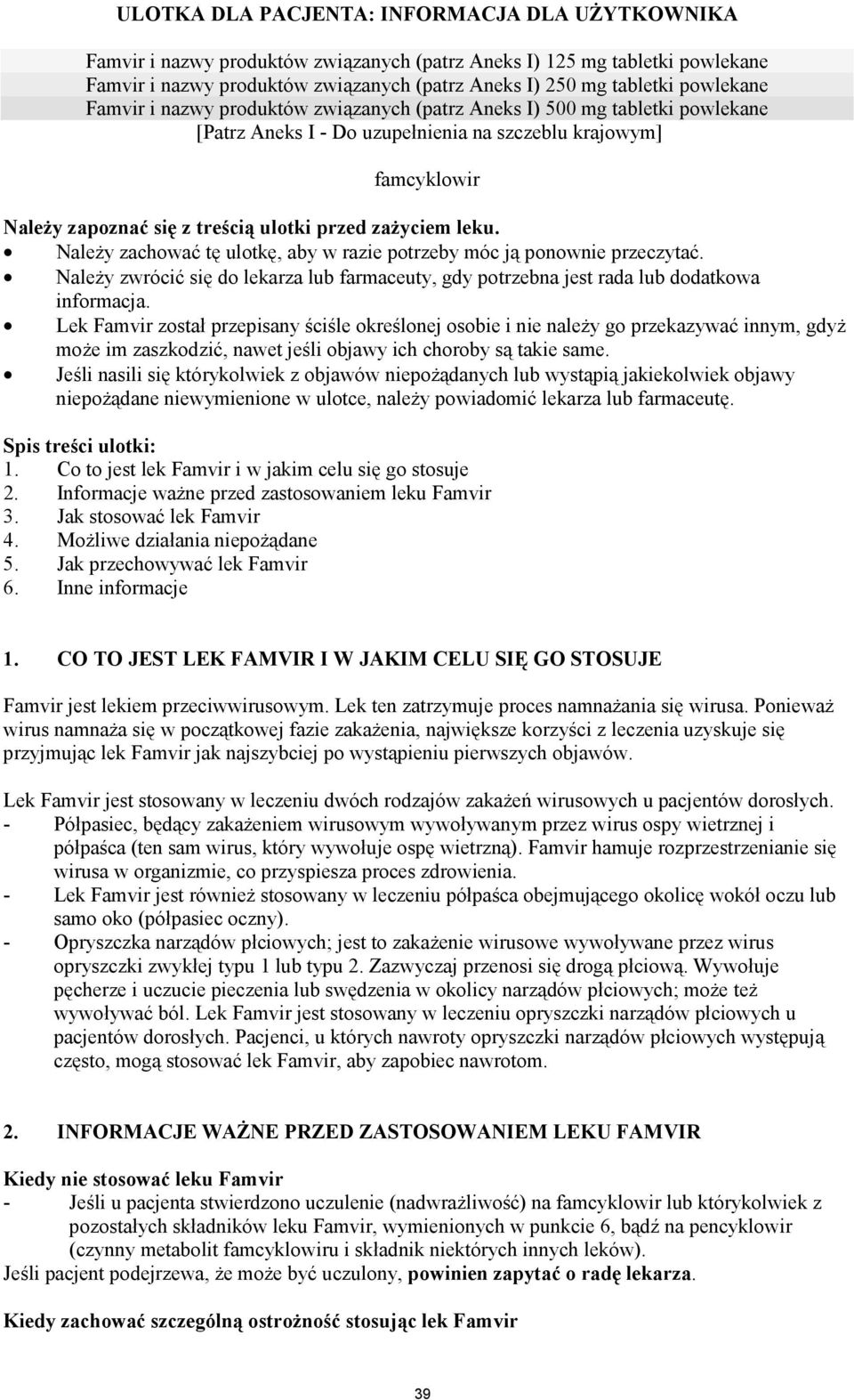 Należy zachować tę ulotkę, aby w razie potrzeby móc ją ponownie przeczytać. Należy zwrócić się do lekarza lub farmaceuty, gdy potrzebna jest rada lub dodatkowa informacja.