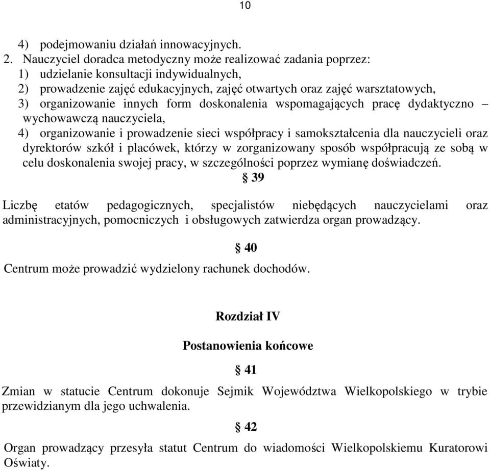 innych form doskonalenia wspomagających pracę dydaktyczno wychowawczą nauczyciela, 4) organizowanie i prowadzenie sieci współpracy i samokształcenia dla nauczycieli oraz dyrektorów szkół i placówek,
