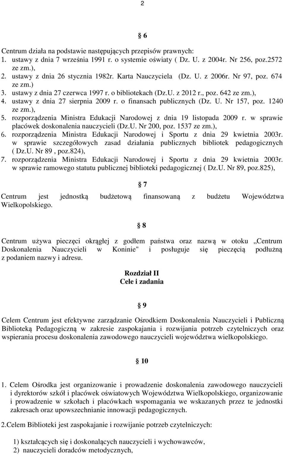 o finansach publicznych (Dz. U. Nr 157, poz. 1240 ze zm.), 5. rozporządzenia Ministra Edukacji Narodowej z dnia 19 listopada 2009 r. w sprawie placówek doskonalenia nauczycieli (Dz.U. Nr 200, poz.