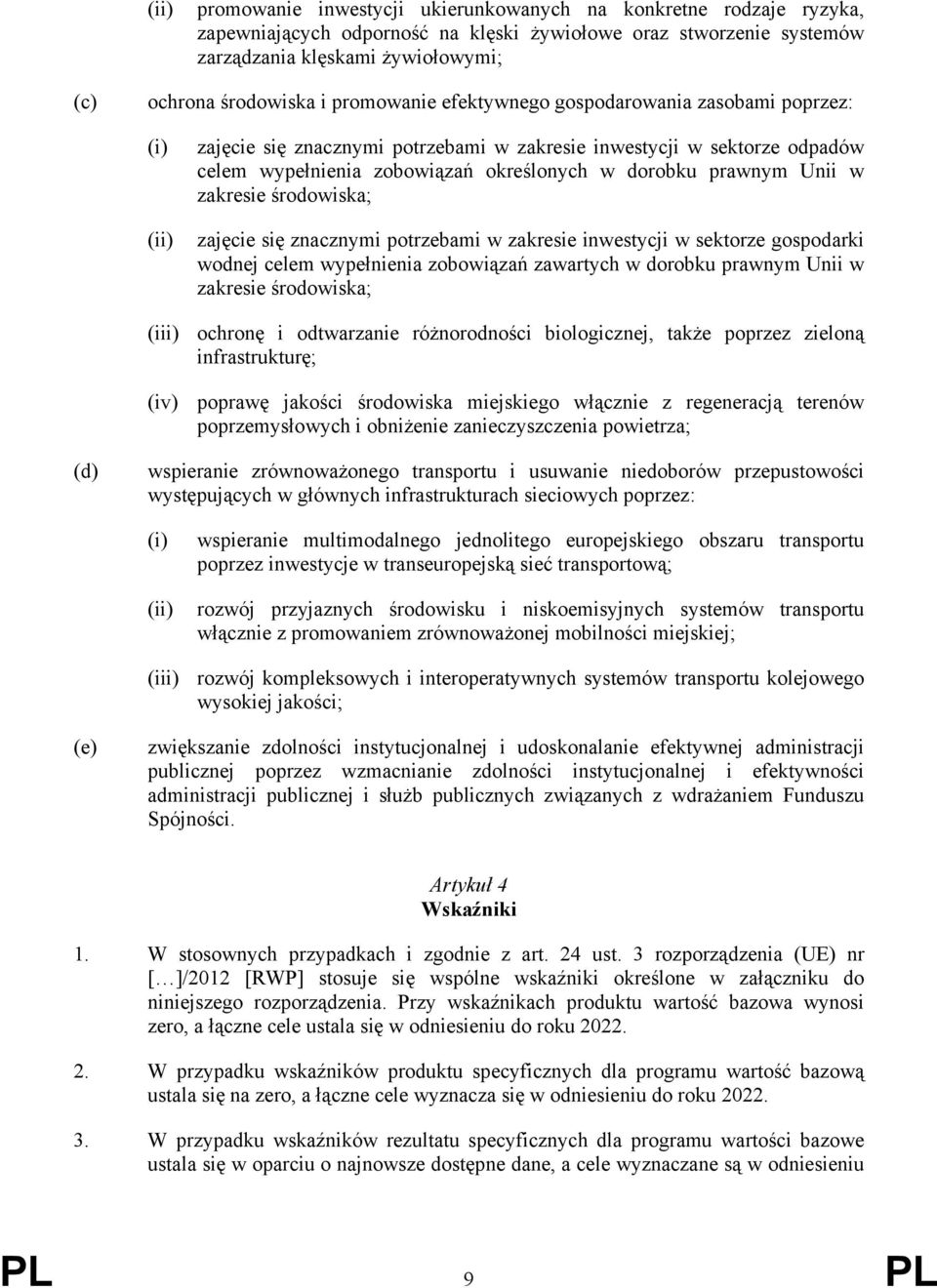 Unii w zakresie środowiska; zajęcie się znacznymi potrzebami w zakresie inwestycji w sektorze gospodarki wodnej celem wypełnienia zobowiązań zawartych w dorobku prawnym Unii w zakresie środowiska;