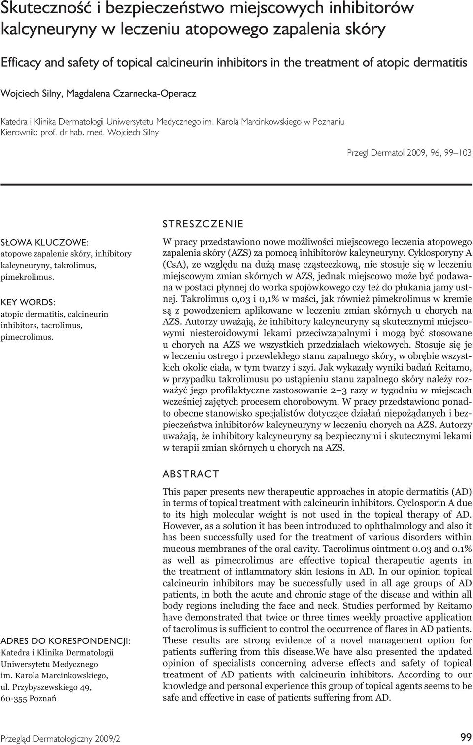 Wojciech Silny Przegl Dermatol 2009, 96, 99 103 STRESZCZENIE SŁOWA KLUCZOWE: atopowe zapalenie skóry, inhibitory kalcyneuryny, takrolimus, pimekrolimus.