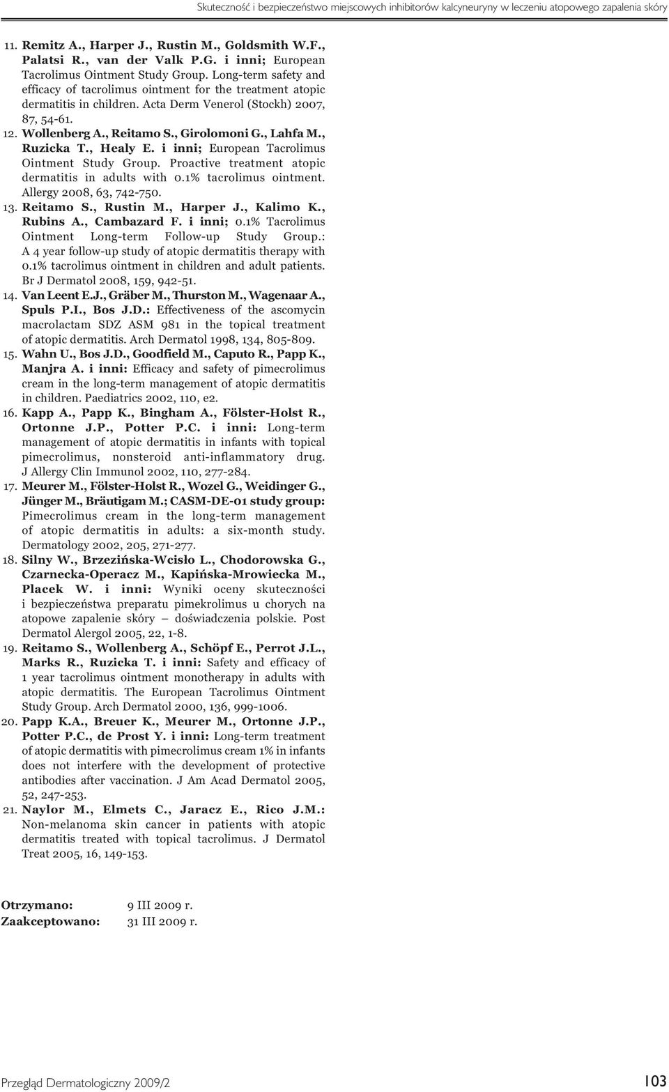 , Ruzicka T., Healy E. i inni; European Tacrolimus Ointment Study Group. Proactive treatment atopic dermatitis in adults with 0.1% tacrolimus ointment. Allergy 2008, 63, 742-750. 13. Reitamo S.