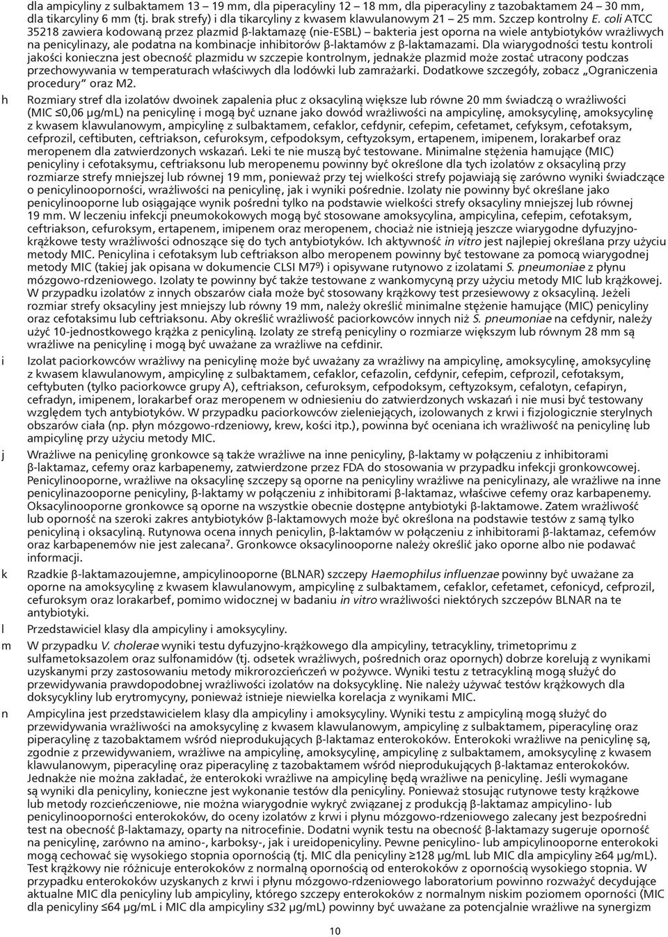 coli ATCC 35218 zawiera kodowaną przez plazmid β-laktamazę (nie-esbl) bakteria jest oporna na wiele antybiotyków wrażliwych na penicylinazy, ale podatna na kombinacje inhibitorów β-laktamów z