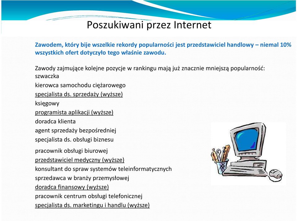 sprzedaży (wyższe) księgowy programista aplikacji (wyższe) doradca klienta agent sprzedaży bezpośredniej specjalista ds.