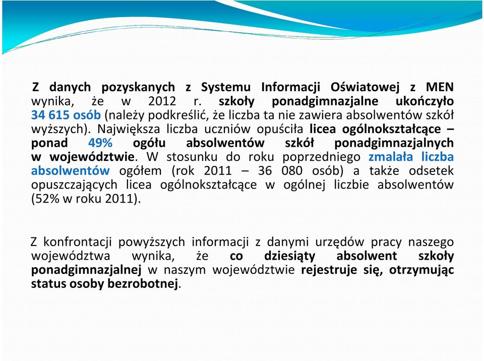 Największa liczba uczniów opuściła licea ogólnokształcące ponad 49% ogółu absolwentów szkół ponadgimnazjalnych w województwie.