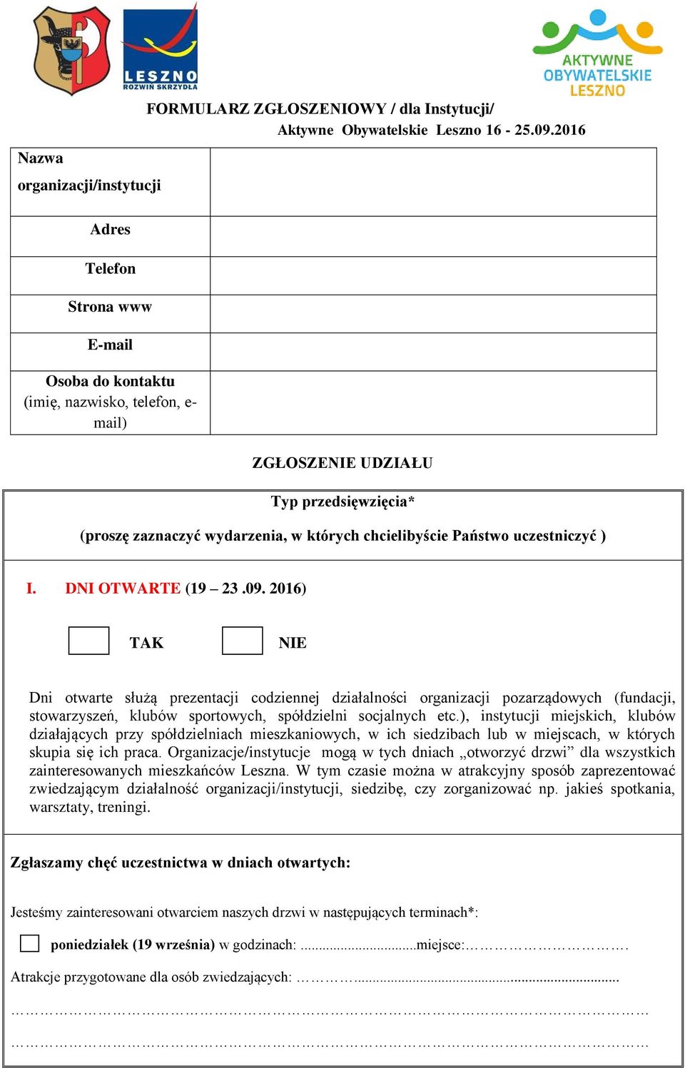 2016) TAK NIE Dni otwarte służą prezentacji codziennej działalności organizacji pozarządowych (fundacji, stowarzyszeń, klubów sportowych, spółdzielni socjalnych etc.