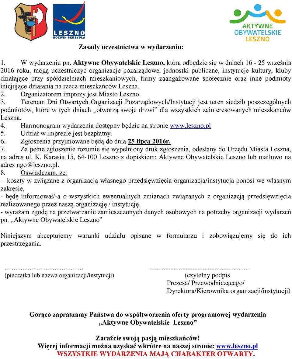 spółdzielniach mieszkaniowych, firmy zaangażowane społecznie oraz inne podmioty inicjujące działania na rzecz mieszkańców Leszna. 2. Organizatorem imprezy jest Miasto Leszno. 3.