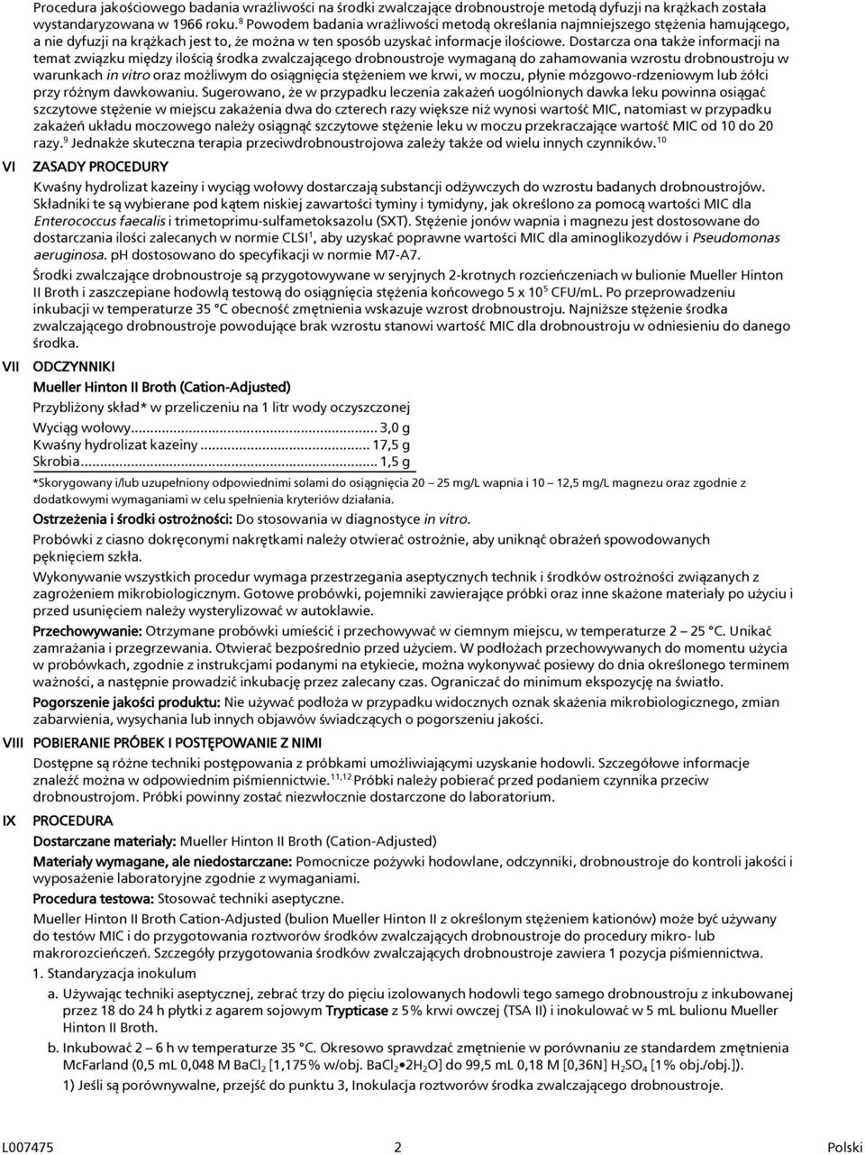 Dostarcza ona także informacji na temat związku między ilością środka zwalczającego drobnoustroje wymaganą do zahamowania wzrostu drobnoustroju w warunkach in vitro oraz możliwym do osiągnięcia