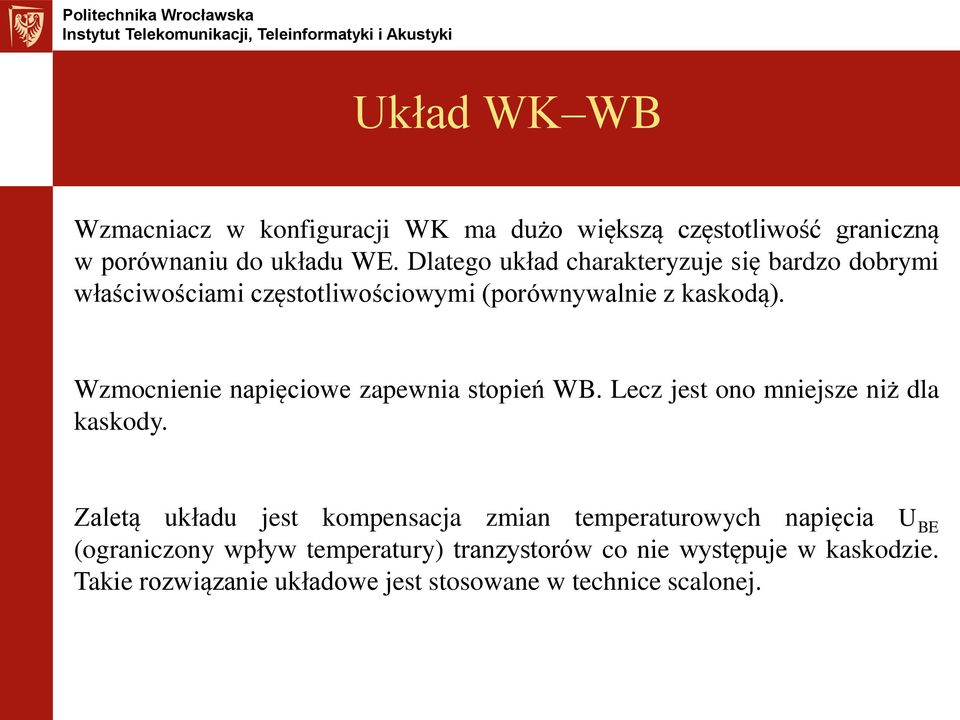 Wzmocnienie napięciowe zapewnia stopień WB. Lecz jest ono mniejsze niż dla kaskody.
