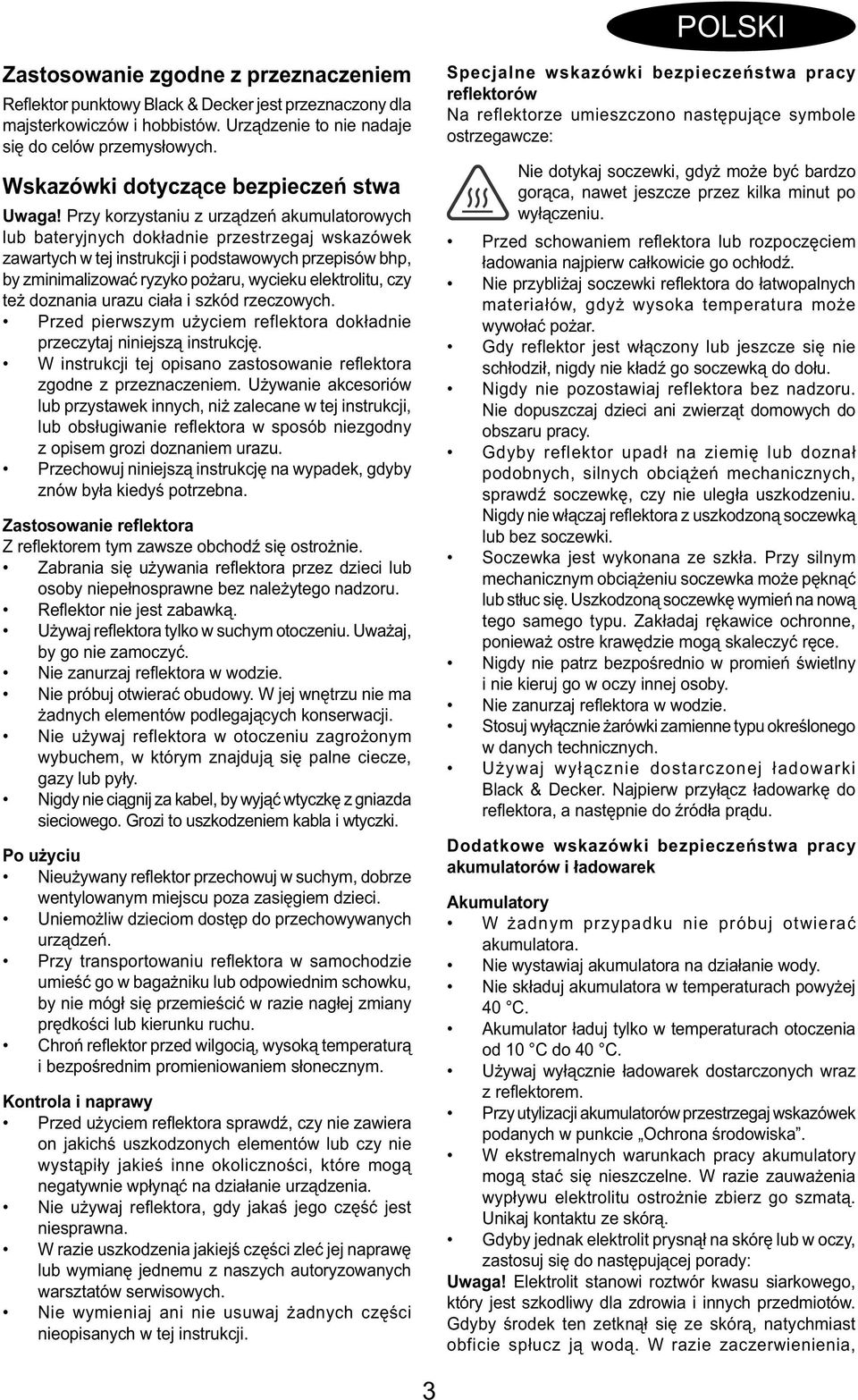 Przy korzystaniu z urządzeń akumulatorowych lub bateryjnych dokładnie przestrzegaj wskazówek zawartych w tej instrukcji i podstawowych przepisów bhp, by zminimalizować ryzyko pożaru, wycieku