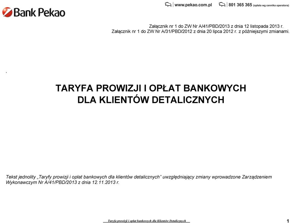` TARYFA I OPŁAT BANKOWYCH DLA KLIENTÓW DETALICZNYCH Tekst jednolity Taryfy prowizji i opłat bankowych dla