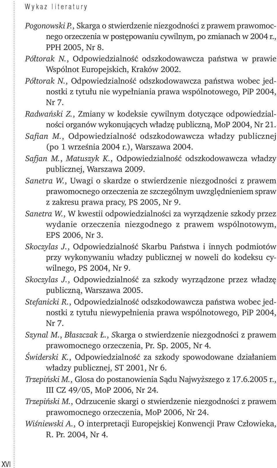 , Odpowiedzialność odszkodowawcza państwa wobec jednostki z tytułu nie wypełniania prawa wspólnotowego, PiP 2004, Nr 7. Radwański Z.