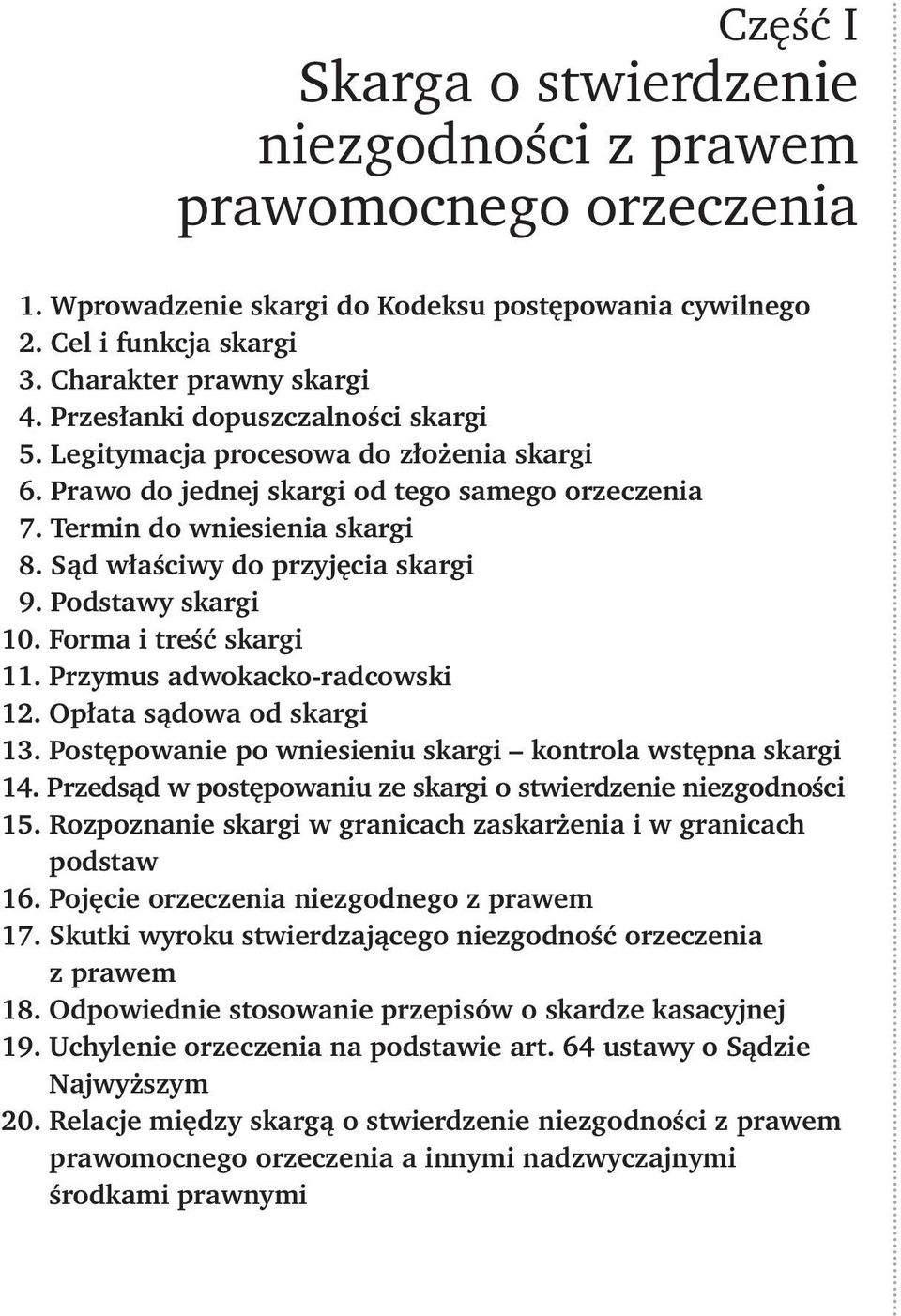 Podstawy skargi 10. Forma i treść skargi 11. Przymus adwokacko-radcowski 12. Opłata sądowa od skargi 13. Postępowanie po wniesieniu skargi kontrola wstępna skargi 14.