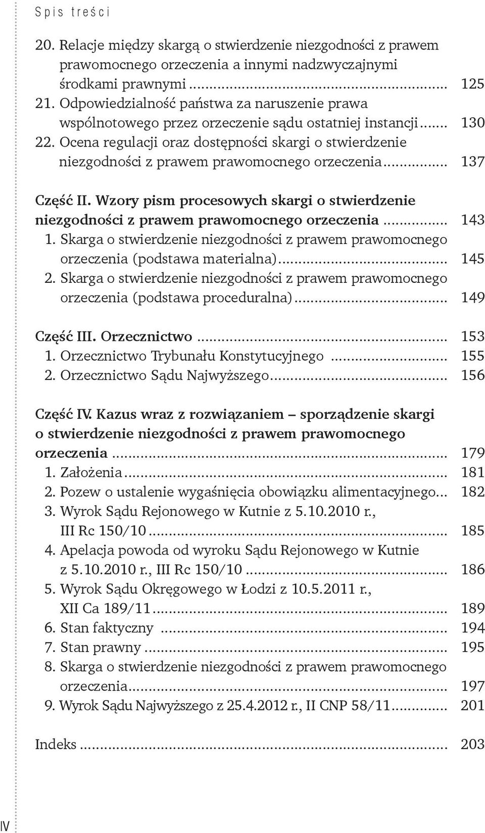 Ocena regulacji oraz dostępności skargi o stwierdzenie niezgodności z prawem prawomocnego orzeczenia... 137 Część II.