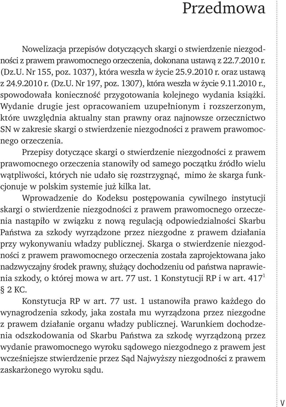 Wydanie drugie jest opracowaniem uzupełnionym i rozszerzonym, które uwzględnia aktualny stan prawny oraz najnowsze orzecznictwo SN w zakresie skargi o stwierdzenie niezgodności z prawem prawomocnego