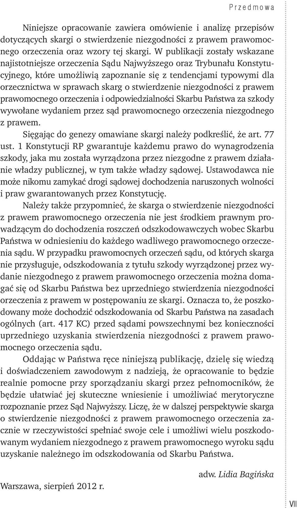 stwierdzenie niezgodności z prawem prawomocnego orzeczenia i odpowiedzialności Skarbu Państwa za szkody wywołane wydaniem przez sąd prawomocnego orzeczenia niezgodnego z prawem.