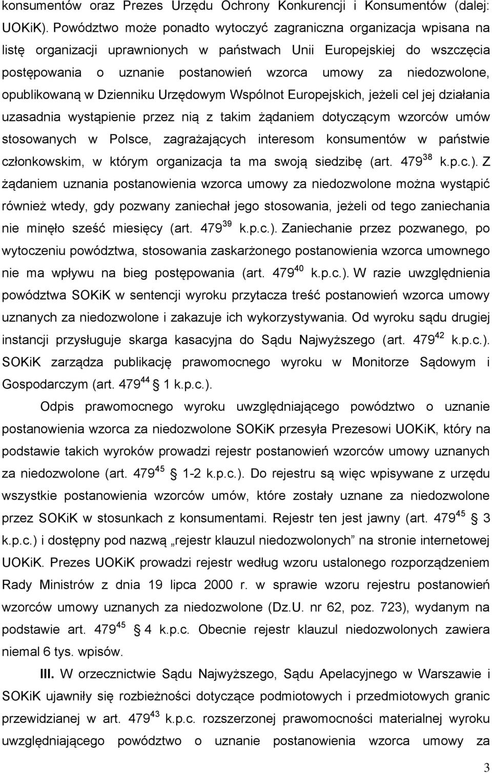 niedozwolone, opublikowaną w Dzienniku Urzędowym Wspólnot Europejskich, jeżeli cel jej działania uzasadnia wystąpienie przez nią z takim żądaniem dotyczącym wzorców umów stosowanych w Polsce,