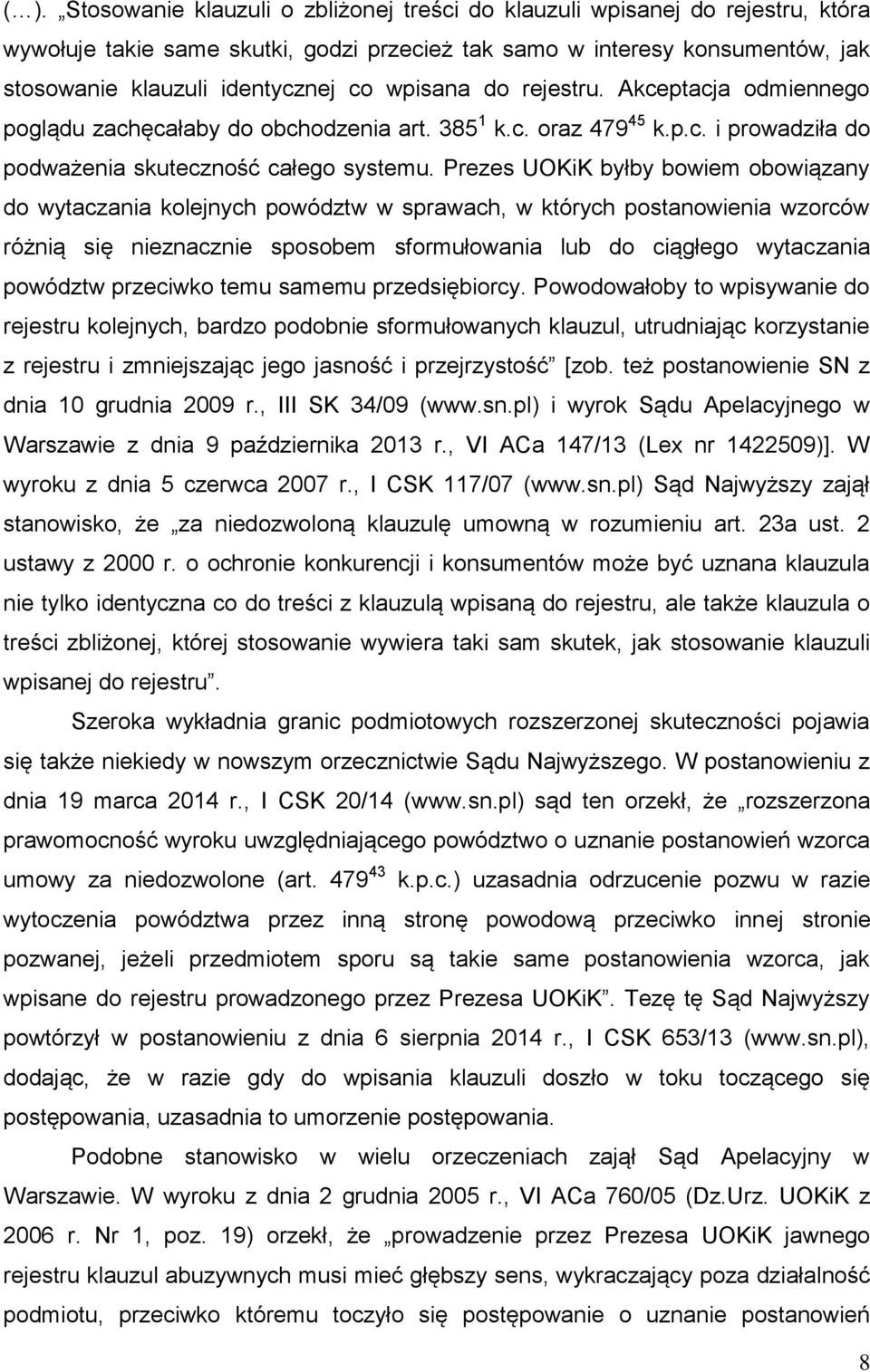 Prezes UOKiK byłby bowiem obowiązany do wytaczania kolejnych powództw w sprawach, w których postanowienia wzorców różnią się nieznacznie sposobem sformułowania lub do ciągłego wytaczania powództw