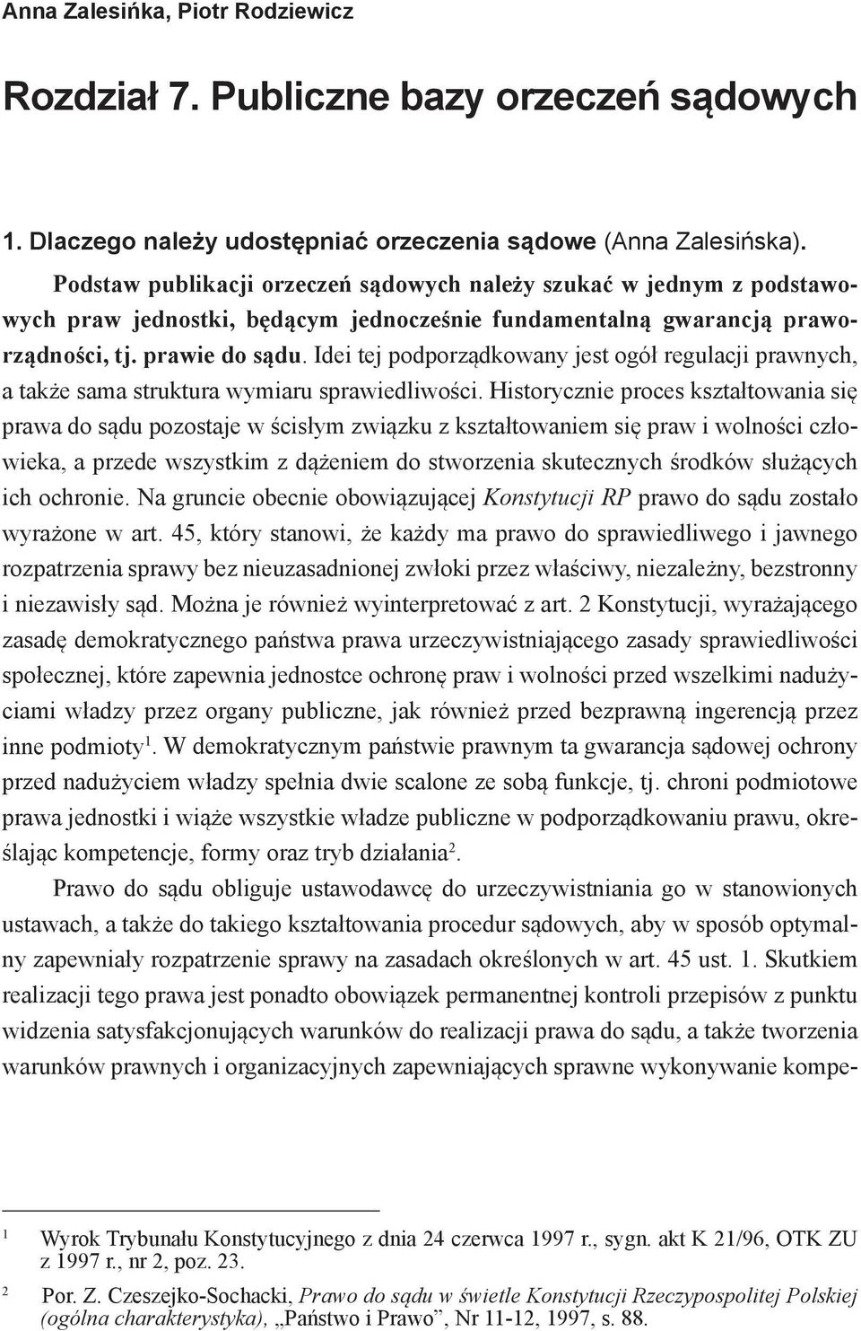 Idei tej podporządkowany jest ogół regulacji prawnych, a także sama struktura wymiaru sprawiedliwości.