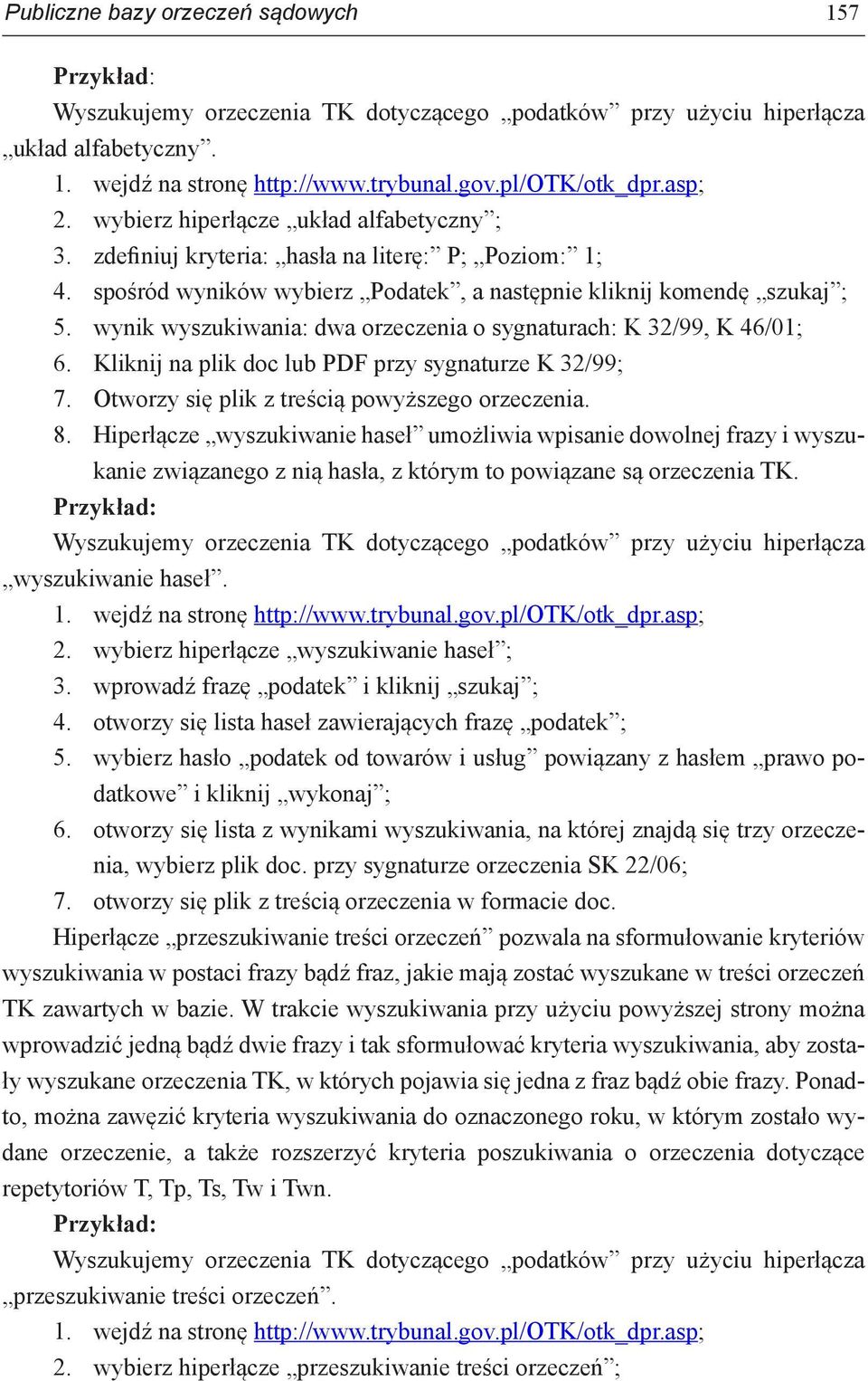 wynik wyszukiwania: dwa orzeczenia o sygnaturach: K 32/99, K 46/01; 6. Kliknij na plik doc lub PDF przy sygnaturze K 32/99; 7. Otworzy się plik z treścią powyższego orzeczenia. 8.