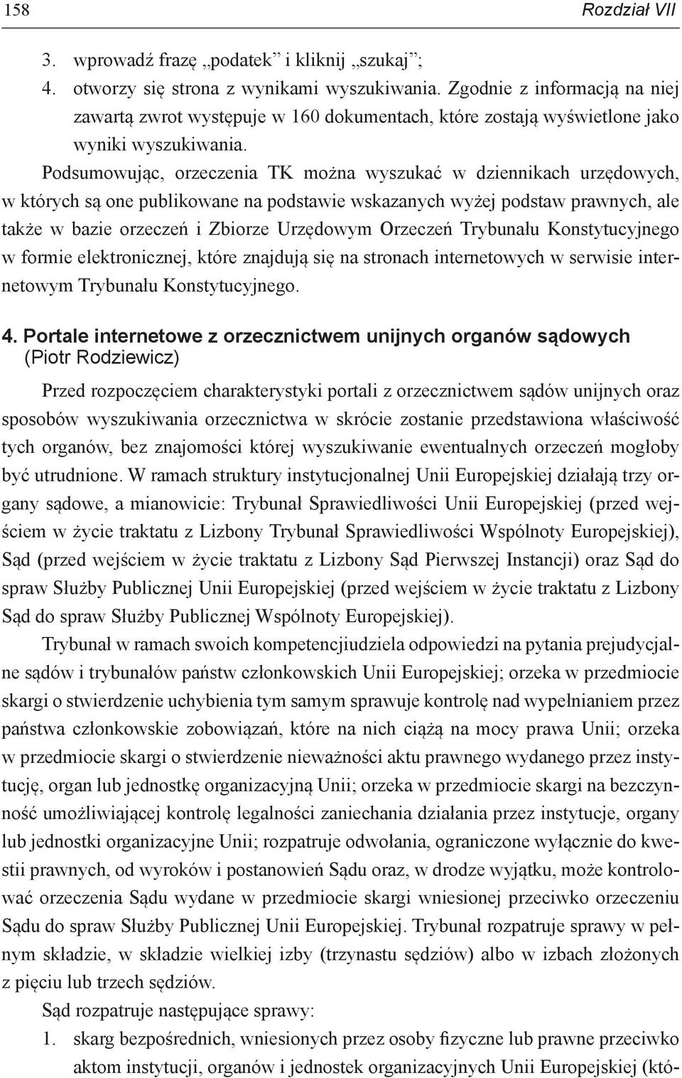 Podsumowując, orzeczenia TK można wyszukać w dziennikach urzędowych, w których są one publikowane na podstawie wskazanych wyżej podstaw prawnych, ale także w bazie orzeczeń i Zbiorze Urzędowym