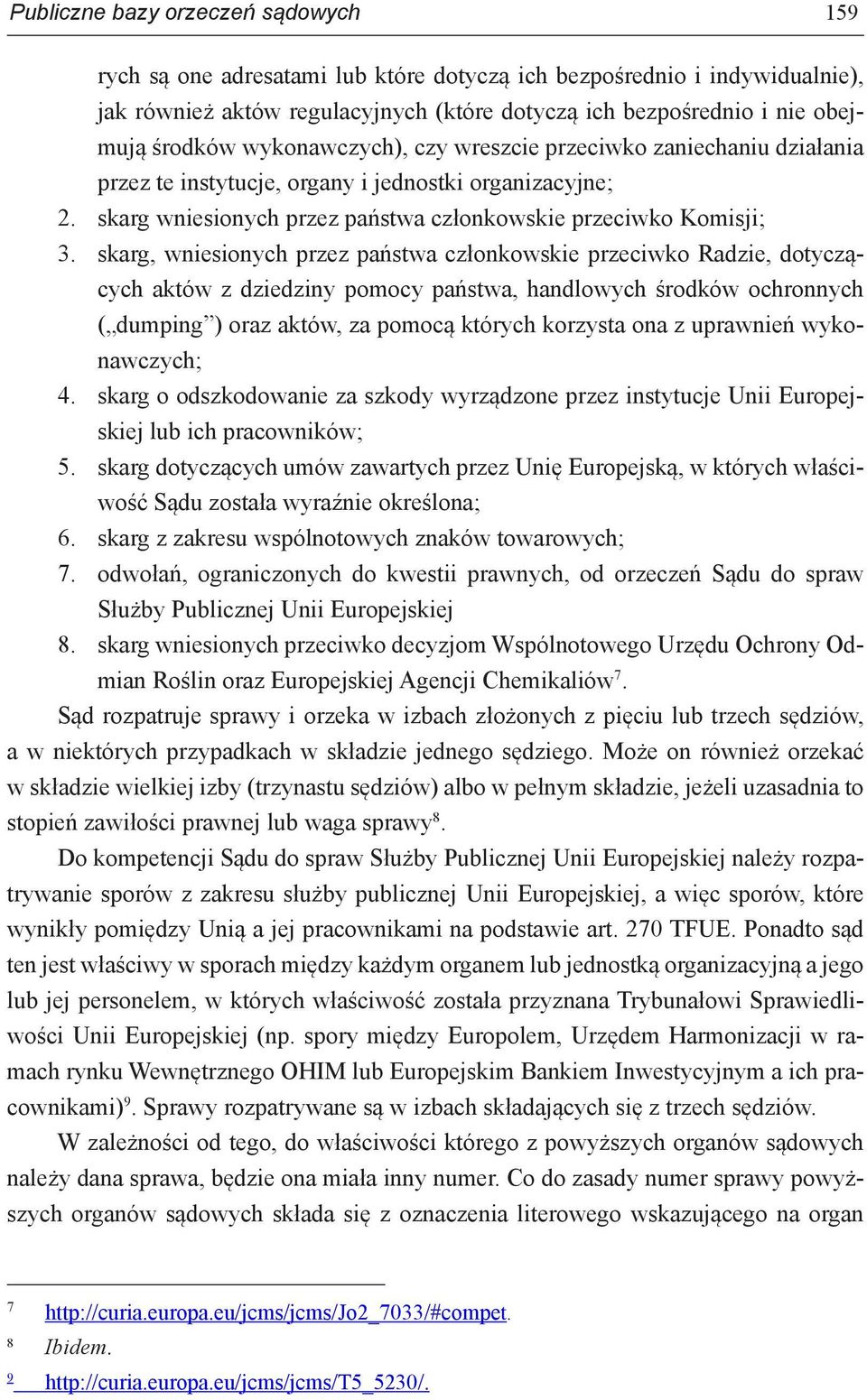skarg, wniesionych przez państwa członkowskie przeciwko Radzie, dotyczących aktów z dziedziny pomocy państwa, handlowych środków ochronnych ( dumping ) oraz aktów, za pomocą których korzysta ona z