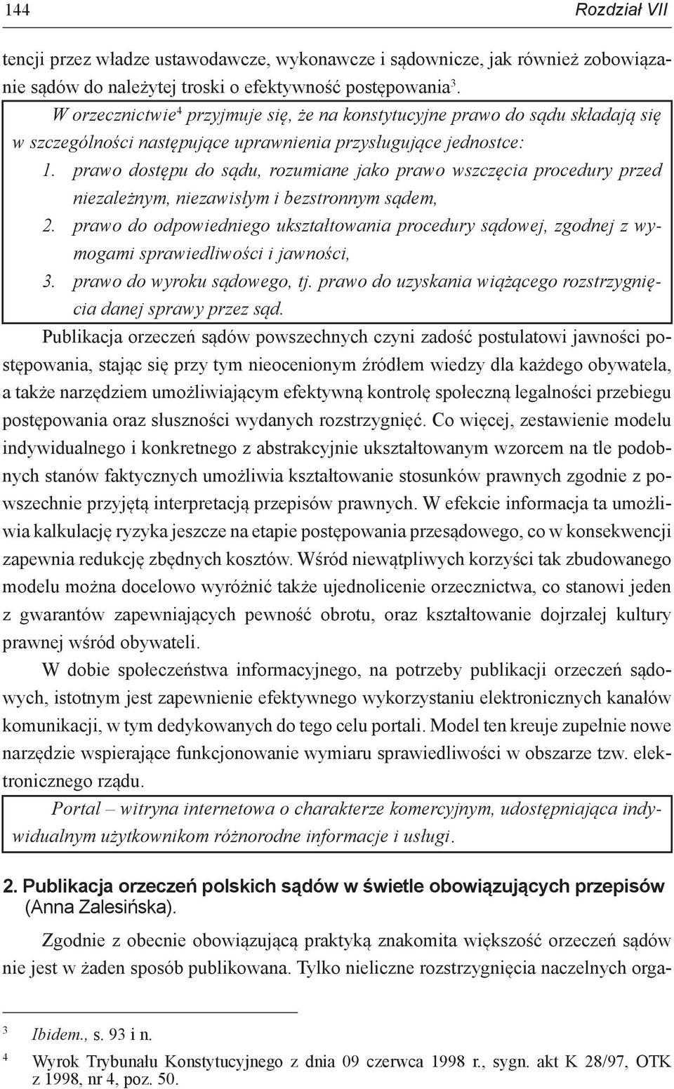 prawo dostępu do sądu, rozumiane jako prawo wszczęcia procedury przed niezależnym, niezawisłym i bezstronnym sądem, 2.