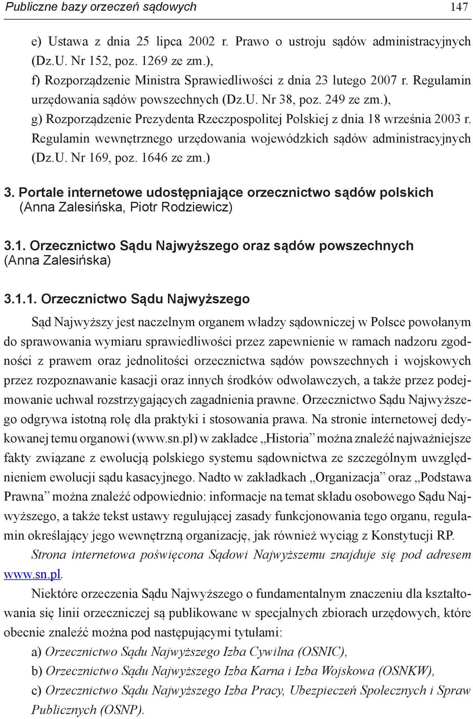 ), g) Rozporządzenie Prezydenta Rzeczpospolitej Polskiej z dnia 18 września 2003 r. Regulamin wewnętrznego urzędowania wojewódzkich sądów administracyjnych (Dz.U. Nr 169, poz. 1646 ze zm.) 3.