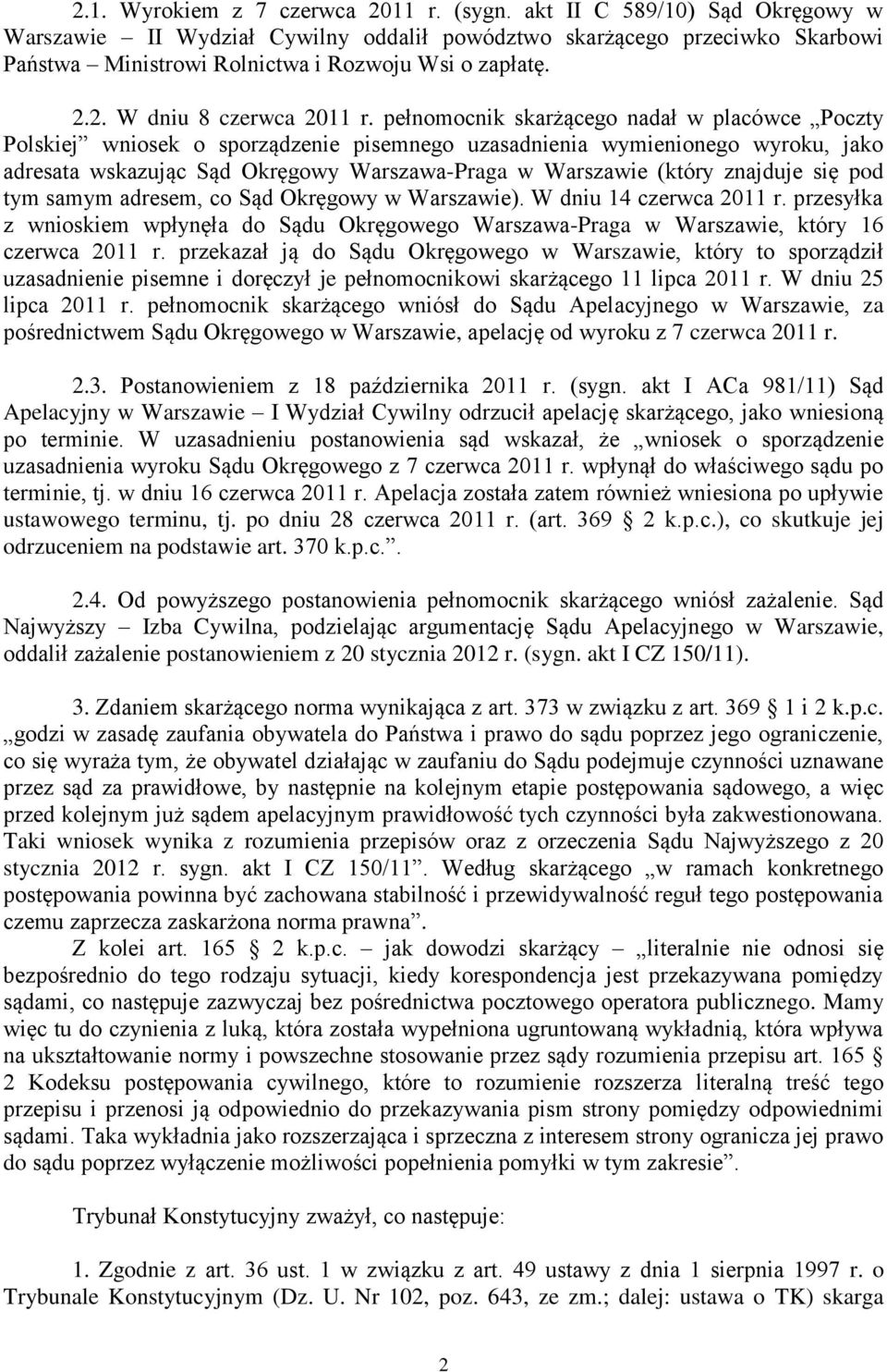 pełnomocnik skarżącego nadał w placówce Poczty Polskiej wniosek o sporządzenie pisemnego uzasadnienia wymienionego wyroku, jako adresata wskazując Sąd Okręgowy Warszawa-Praga w Warszawie (który