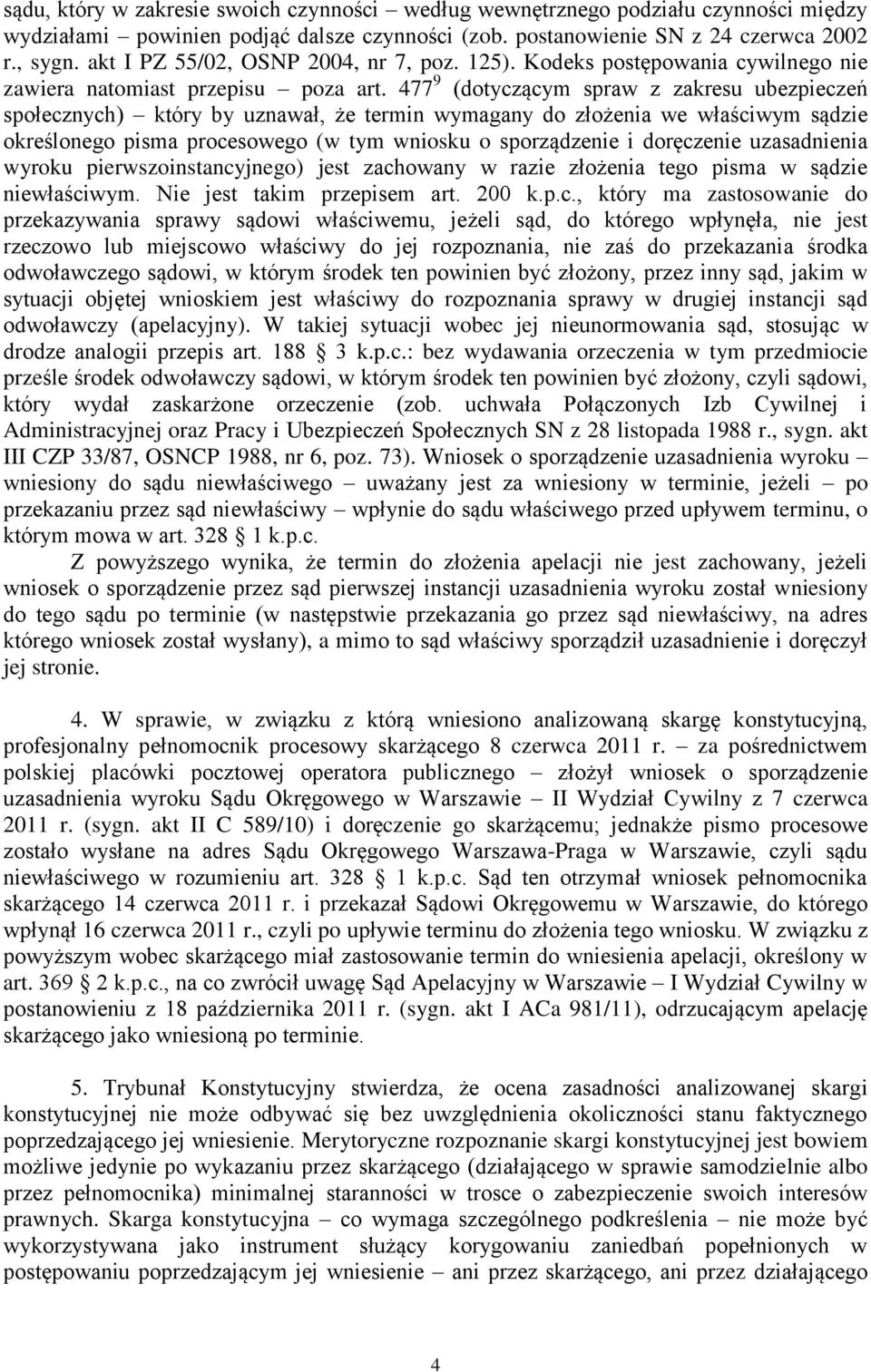 477 9 (dotyczącym spraw z zakresu ubezpieczeń społecznych) który by uznawał, że termin wymagany do złożenia we właściwym sądzie określonego pisma procesowego (w tym wniosku o sporządzenie i