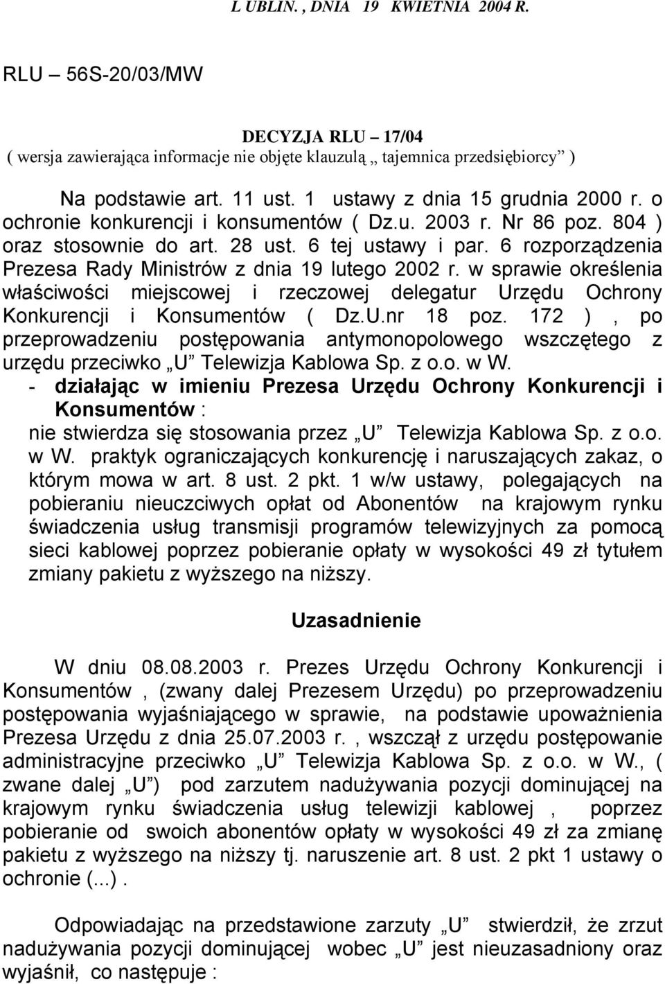 6 rozporządzenia Prezesa Rady Ministrów z dnia 19 lutego 2002 r. w sprawie określenia właściwości miejscowej i rzeczowej delegatur Urzędu Ochrony Konkurencji i Konsumentów ( Dz.U.nr 18 poz.