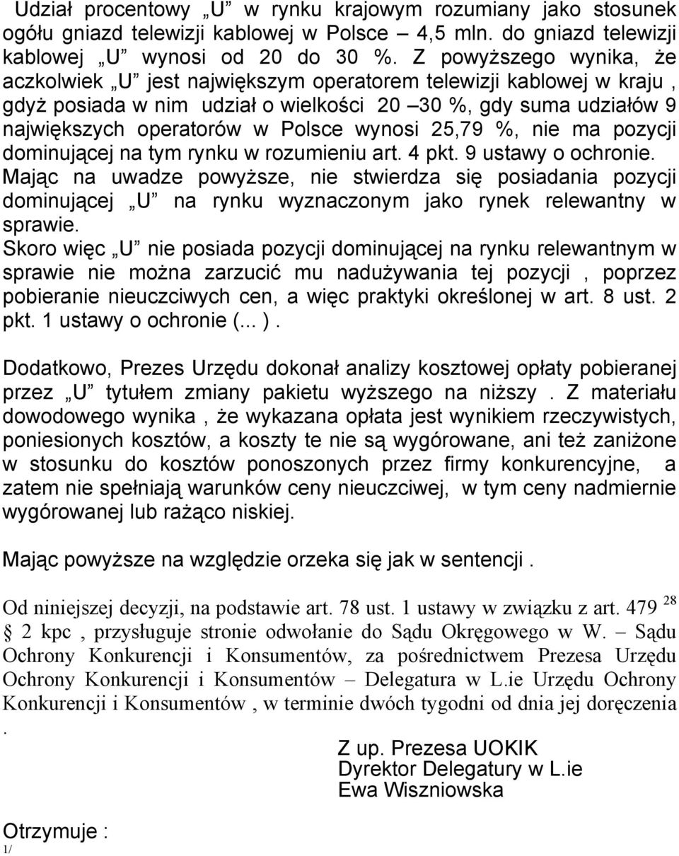 25,79 %, nie ma pozycji dominującej na tym rynku w rozumieniu art. 4 pkt. 9 ustawy o ochronie.