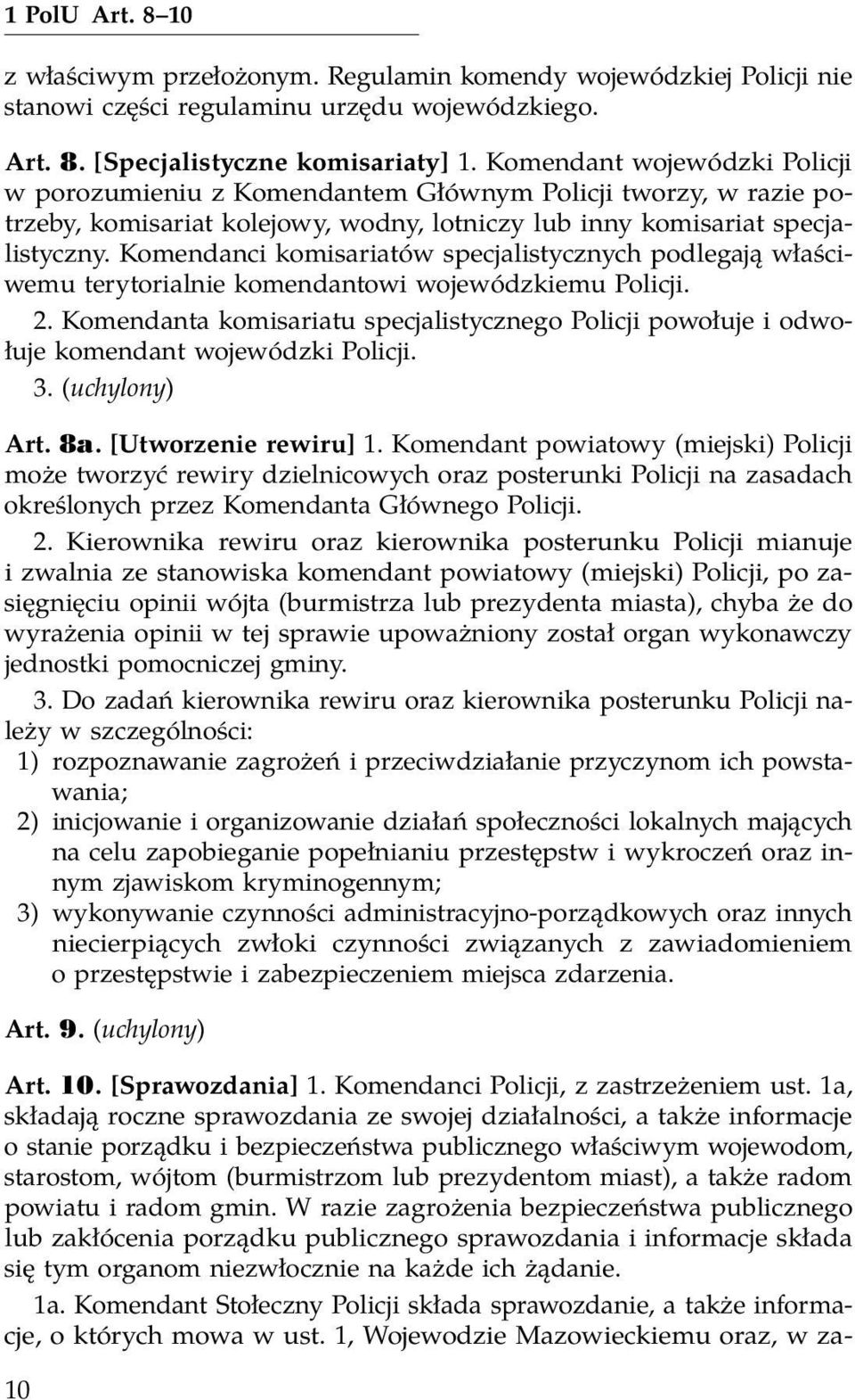 Komendanci komisariatów specjalistycznych podlegają właściwemu terytorialnie komendantowi wojewódzkiemu Policji. 2.