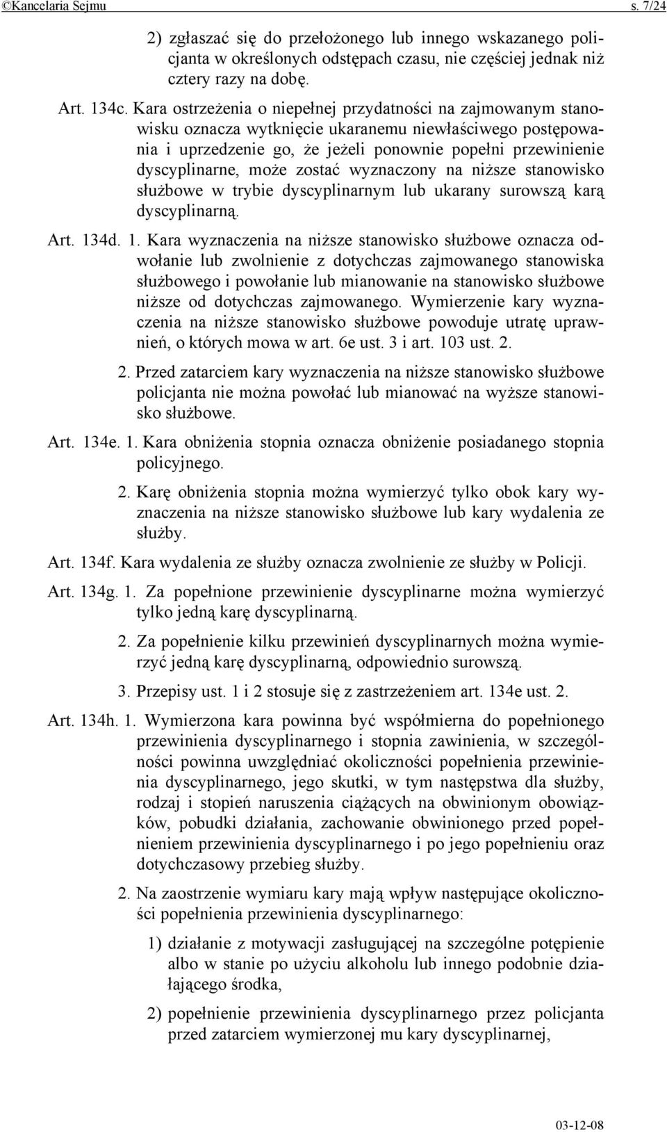 może zostać wyznaczony na niższe stanowisko służbowe w trybie dyscyplinarnym lub ukarany surowszą karą dyscyplinarną. Art. 13