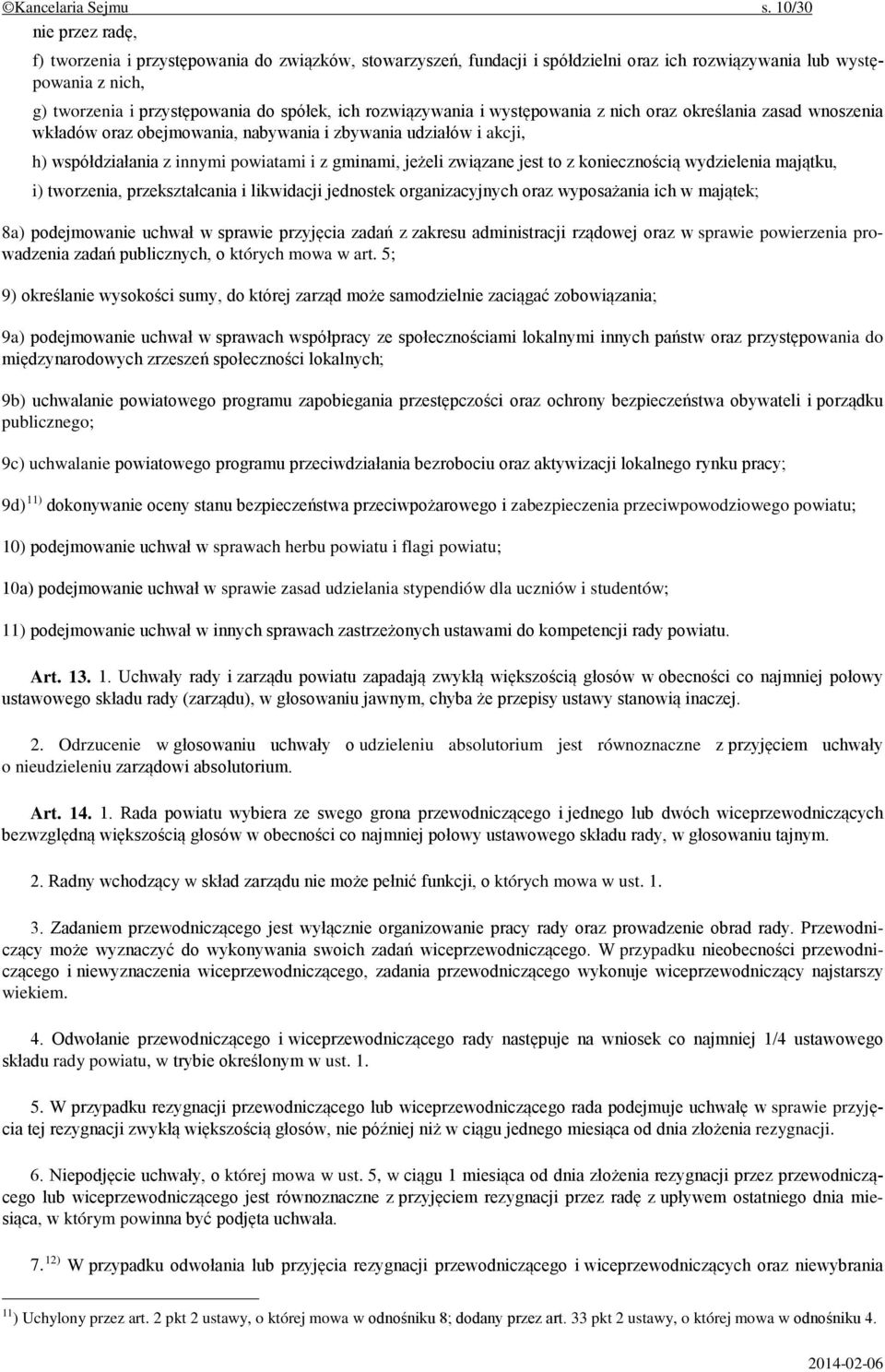 rozwiązywania i występowania z nich oraz określania zasad wnoszenia wkładów oraz obejmowania, nabywania i zbywania udziałów i akcji, h) współdziałania z innymi powiatami i z gminami, jeżeli związane