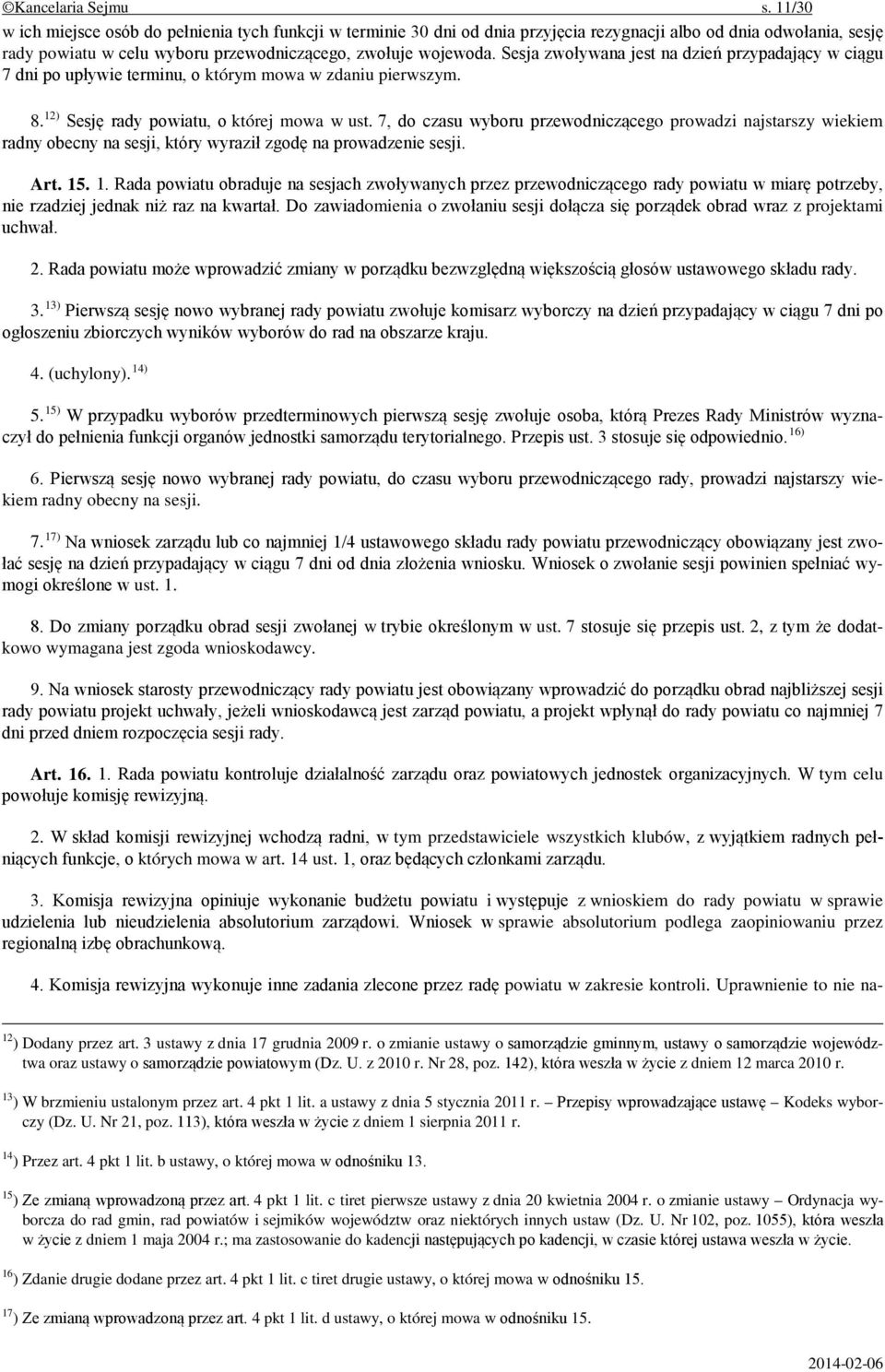 Sesja zwoływana jest na dzień przypadający w ciągu 7 dni po upływie terminu, o którym mowa w zdaniu pierwszym. 8. 12) Sesję rady powiatu, o której mowa w ust.