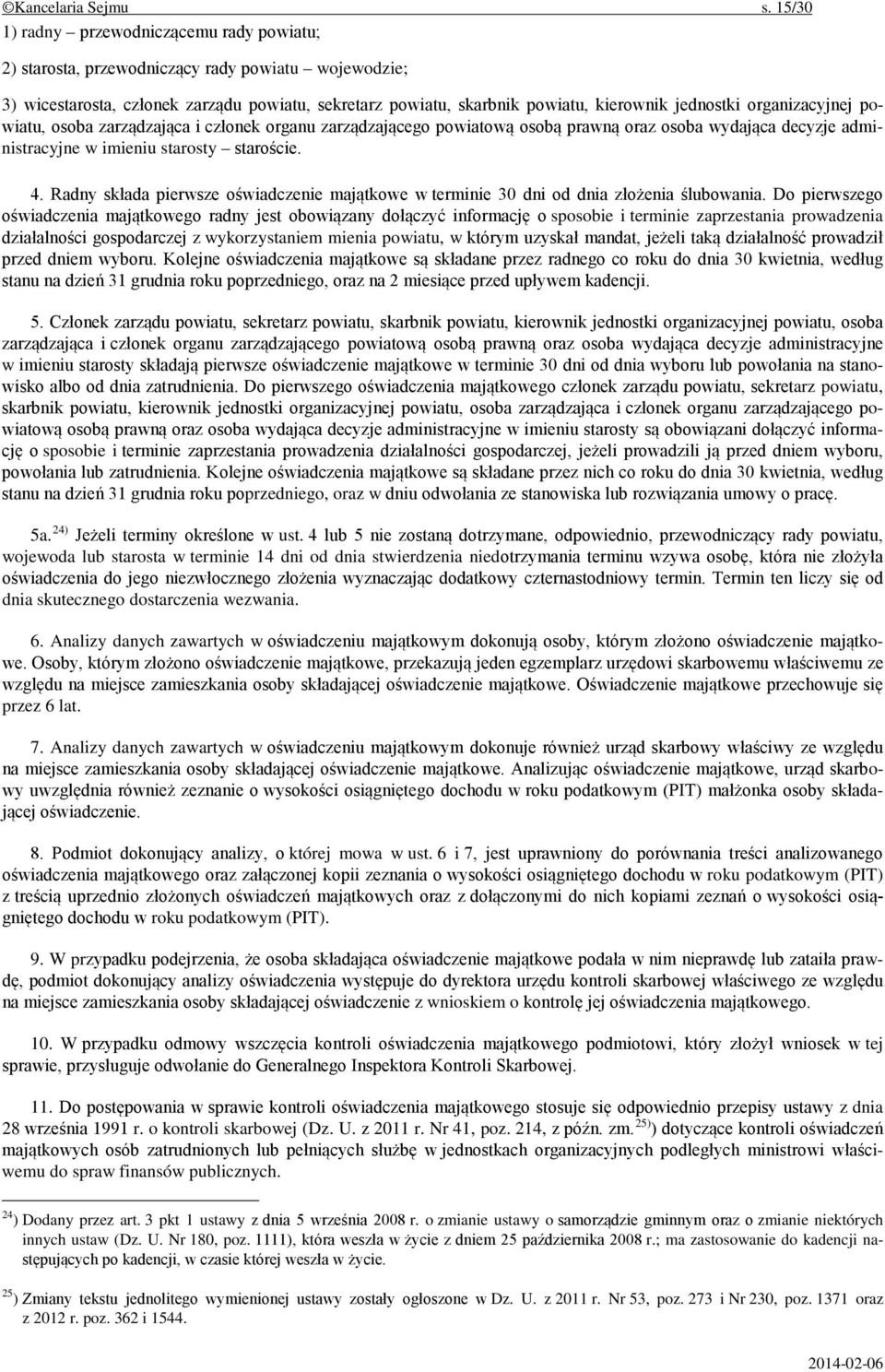 organizacyjnej powiatu, osoba zarządzająca i członek organu zarządzającego powiatową osobą prawną oraz osoba wydająca decyzje administracyjne w imieniu starosty staroście. 4.