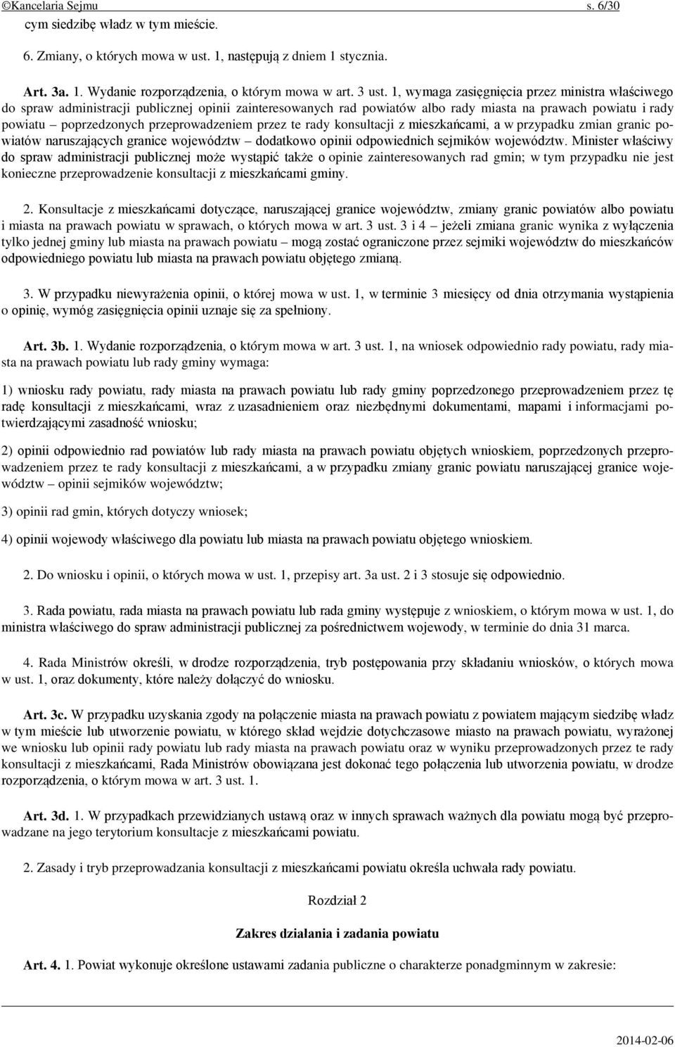przeprowadzeniem przez te rady konsultacji z mieszkańcami, a w przypadku zmian granic powiatów naruszających granice województw dodatkowo opinii odpowiednich sejmików województw.