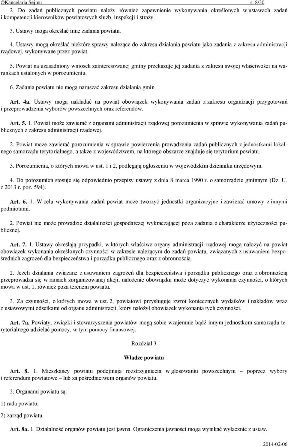 Powiat na uzasadniony wniosek zainteresowanej gminy przekazuje jej zadania z zakresu swojej właściwości na warunkach ustalonych w porozumieniu. 6.