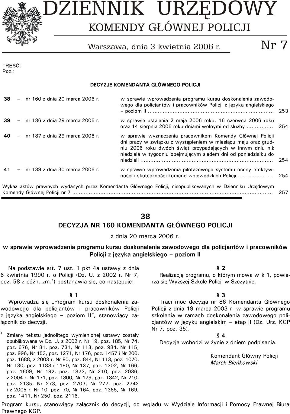 w sprawie ustalenia 2 maja 2006 roku, 16 czerwca 2006 roku oraz 14 sierpnia 2006 roku dniami wolnymi od służby... 254 40 nr 187 z dnia 29 marca 2006 r.