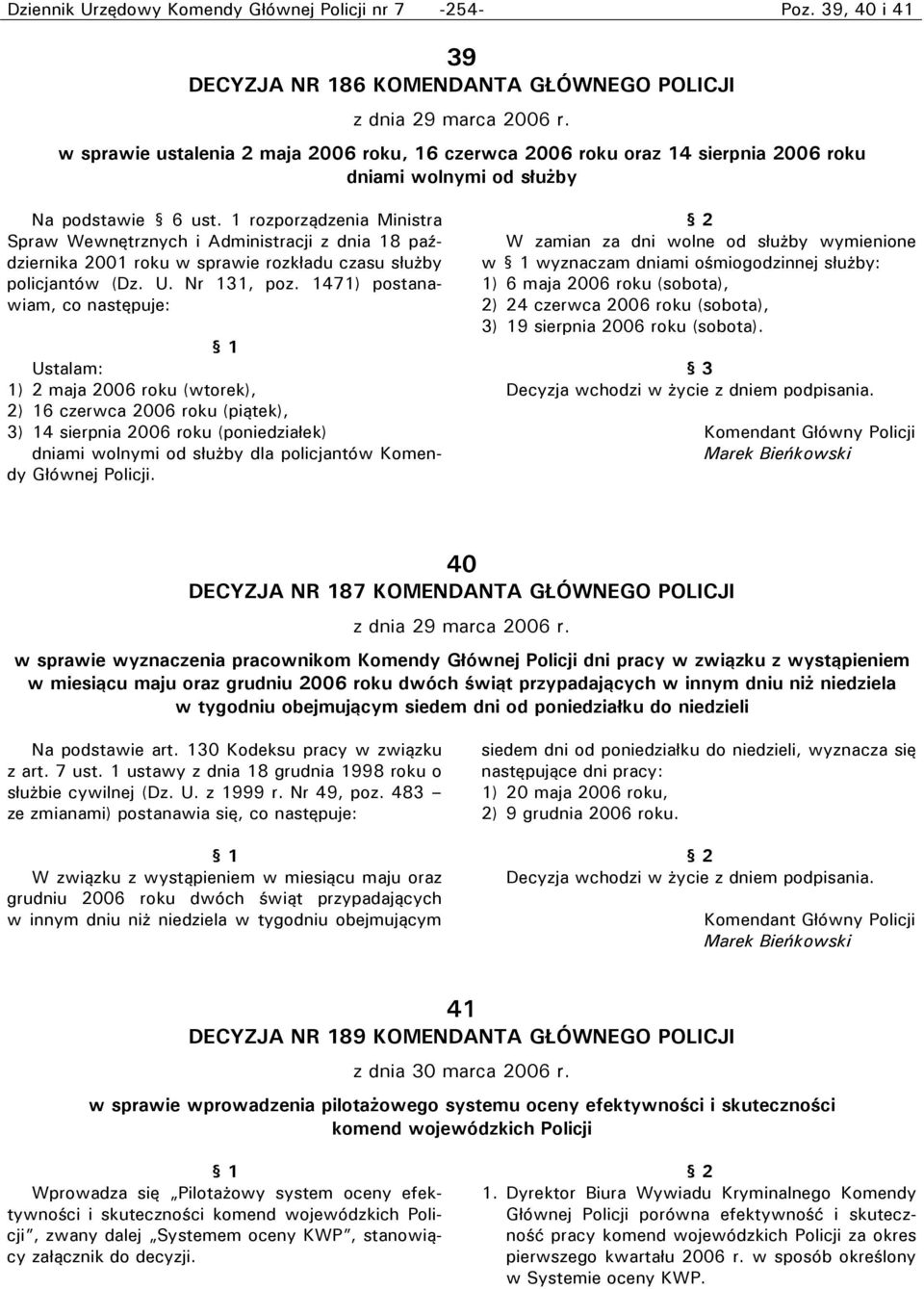 1 rozporządzenia Ministra Spraw Wewnętrznych i Administracji z dnia 18 października 2001 roku w sprawie rozkładu czasu służby policjantów (Dz. U. Nr 131, poz.