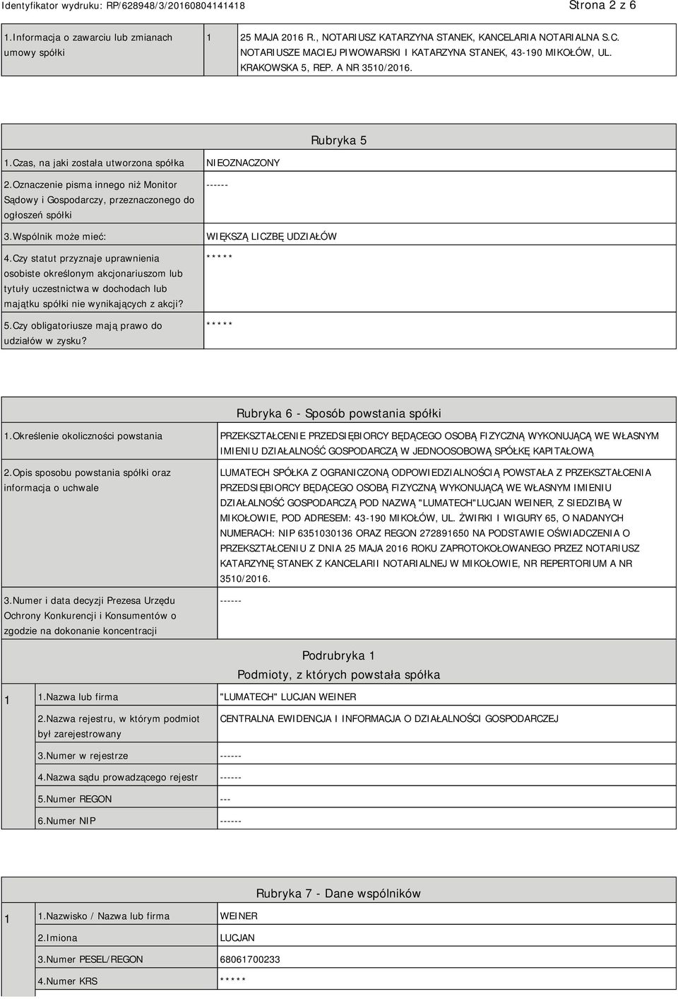 Wspólnik może mieć: 4.Czy statut przyznaje uprawnienia osobiste określonym akcjonariuszom lub tytuły uczestnictwa w dochodach lub majątku spółki nie wynikających z akcji? 5.