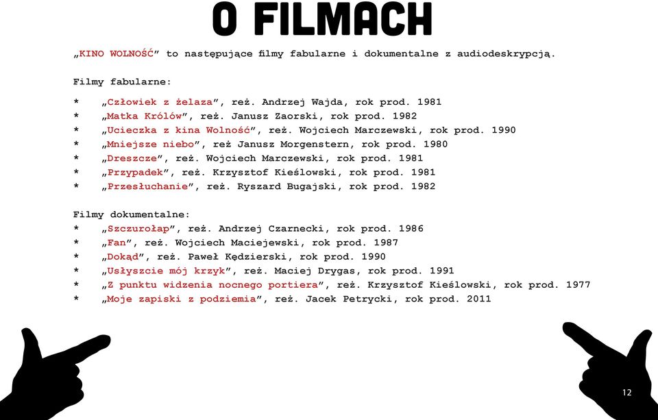 Wojciech Marczewski, rok prod. 1981 * Przypadek, reż. Krzysztof Kieślowski, rok prod. 1981 * Przesłuchanie, reż. Ryszard Bugajski, rok prod. 1982 Filmy dokumentalne: * Szczurołap, reż.