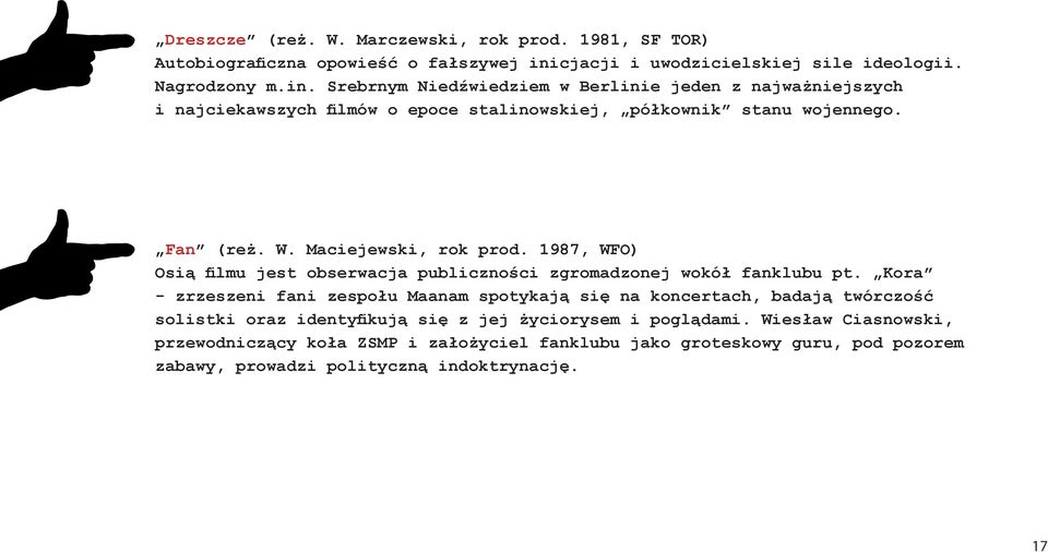 Srebrnym Niedźwiedziem w Berlinie jeden z najważniejszych i najciekawszych filmów o epoce stalinowskiej, półkownik stanu wojennego. Fan (reż. W. Maciejewski, rok prod.