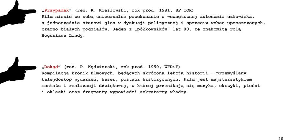 uproszczonych, czarno-białych podziałów. Jeden z półkowników lat 80. ze znakomitą rolą Bogusława Lindy. Dokąd (reż. P. Kędzierski, rok prod.
