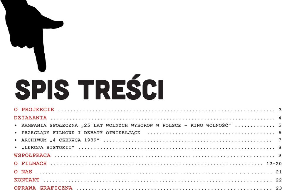 .. 5 PRZEGLĄDY FILMOWE I DEBATY OTWIERAJĄCE... 6 ARCHIWUM 4 CZERWCA 1989.