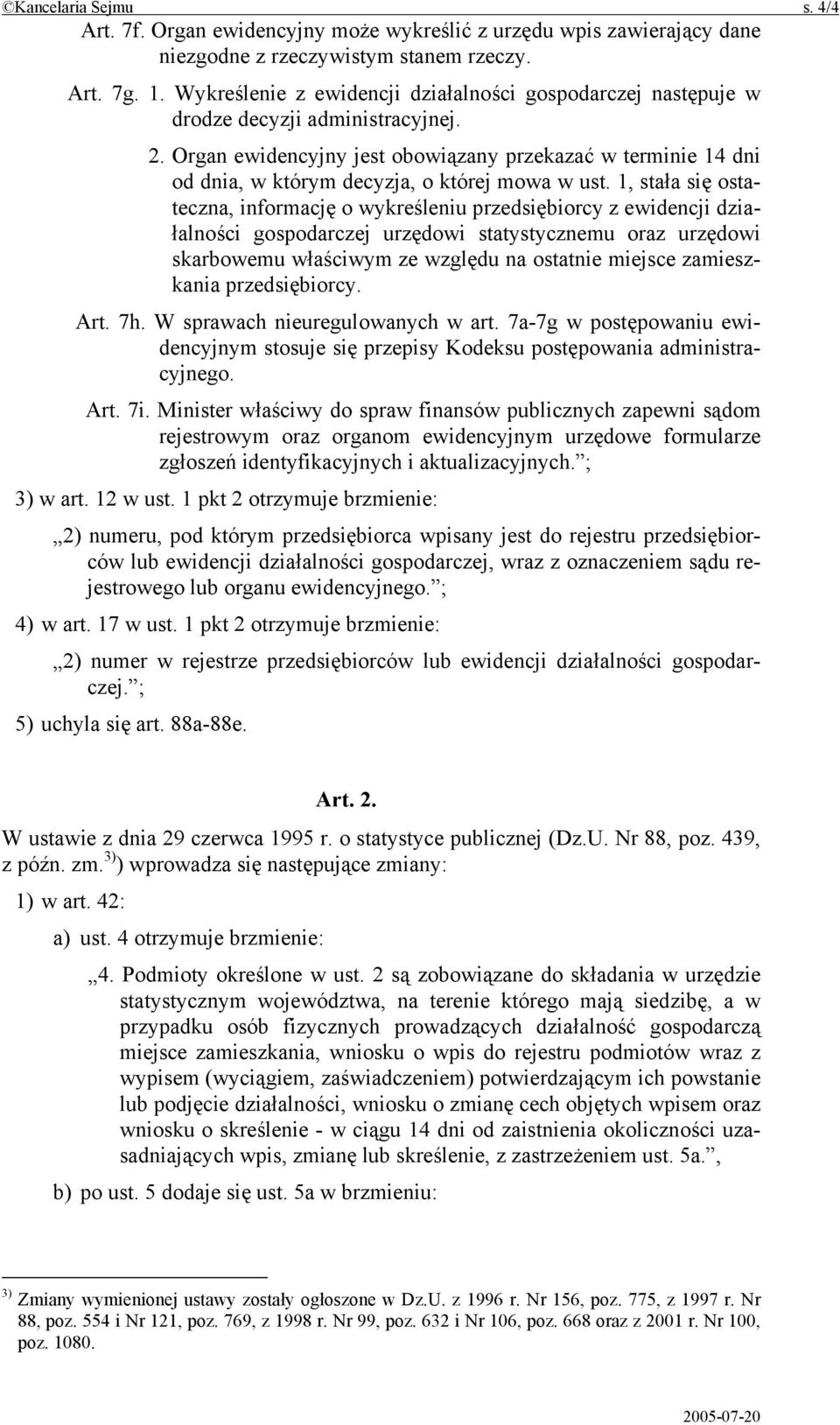 Organ ewidencyjny jest obowiązany przekazać w terminie 14 dni od dnia, w którym decyzja, o której mowa w ust.