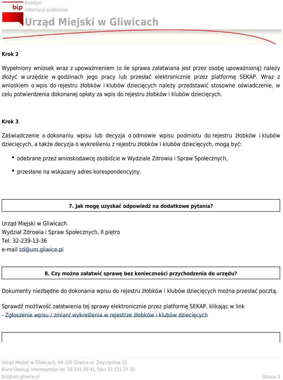 Krok 3 Zaświadczenie o dokonaniu wpisu lub decyzja o odmowie wpisu podmiotu do rejestru żłobków i klubów dziecięcych, a także decyzja o wykreśleniu z rejestru żłobków i klubów dziecięcych, mogą być: